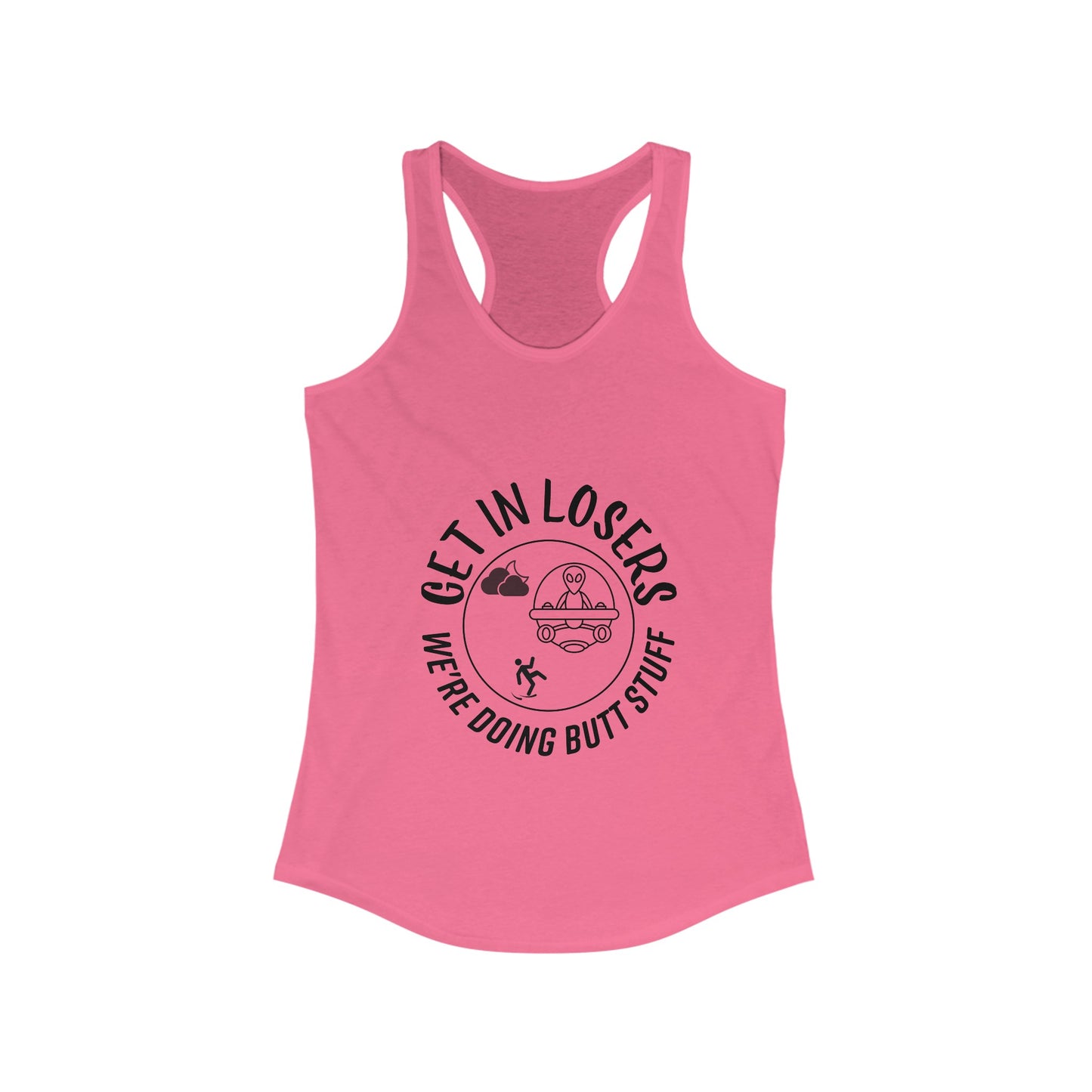Get in Losers We're Doing Butt Stuff UFO Women's Racerback Tank