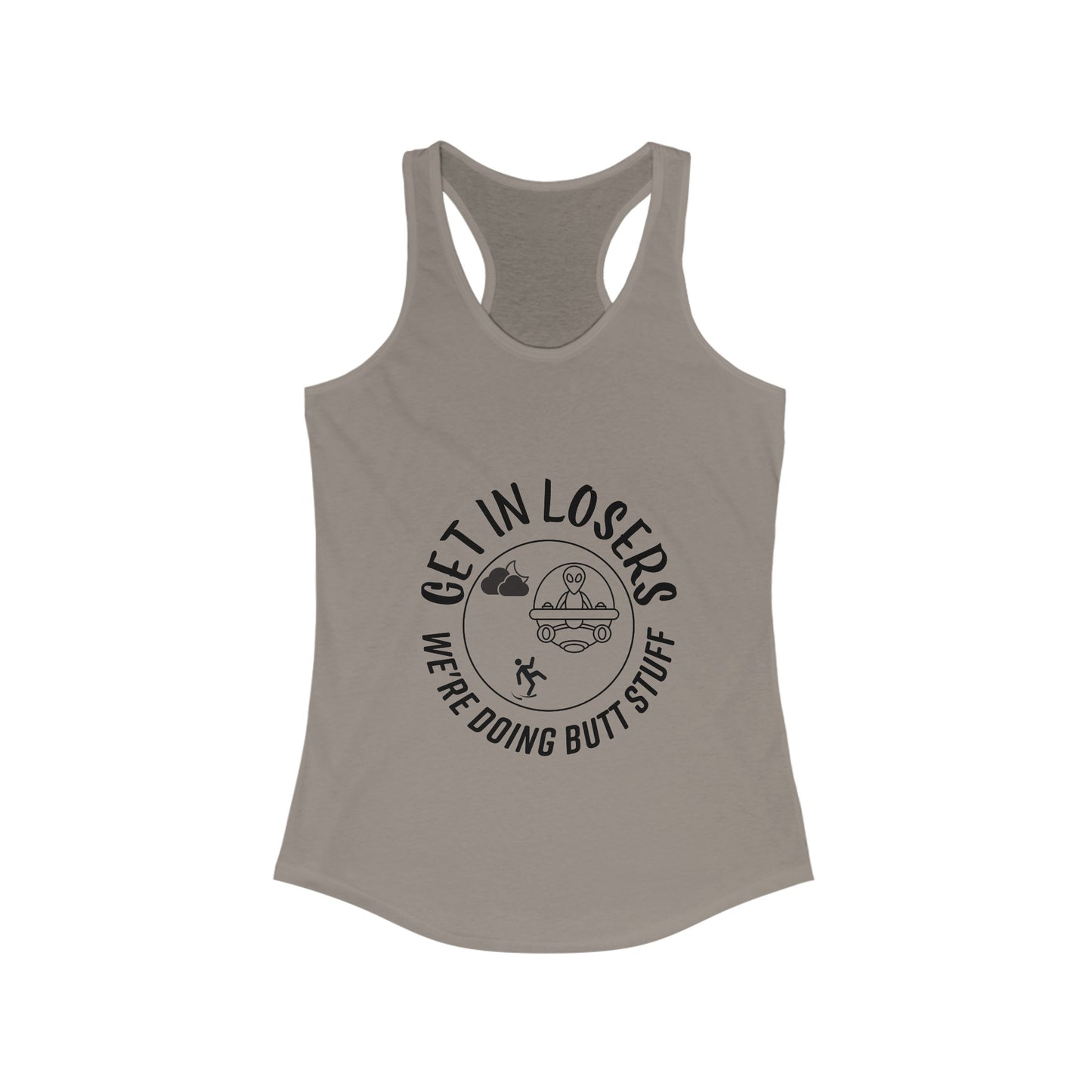 Get in Losers We're Doing Butt Stuff UFO Women's Racerback Tank