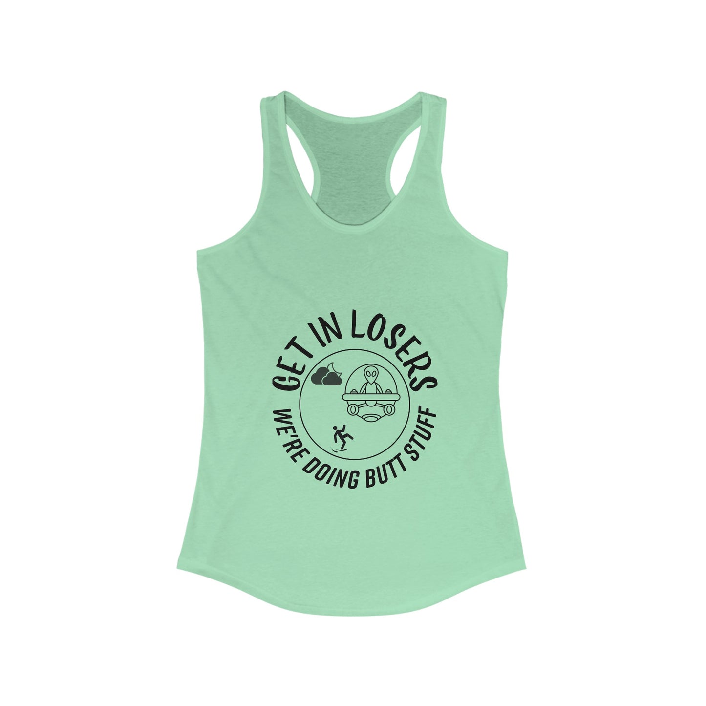 Get in Losers We're Doing Butt Stuff UFO Women's Racerback Tank