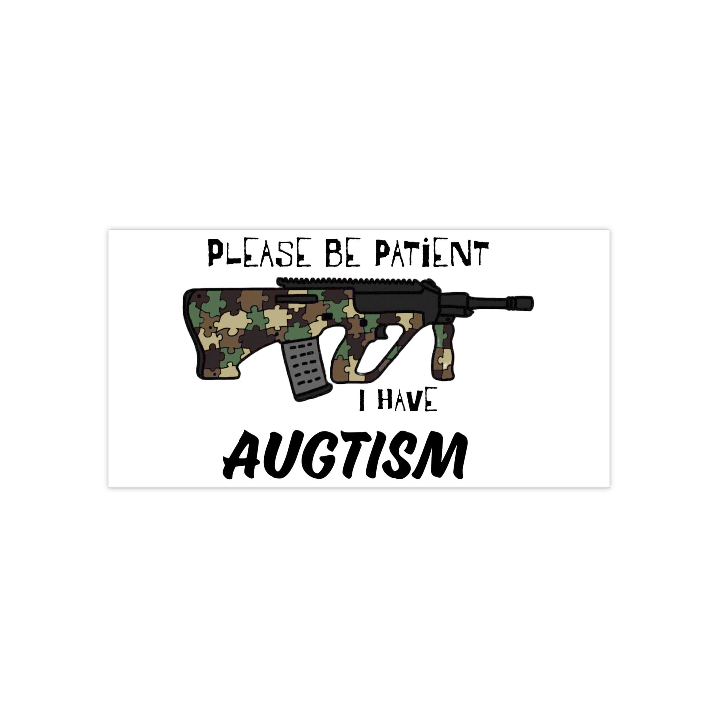 M81 Cammo Be Patient I have Augtism Bumper Stickers
