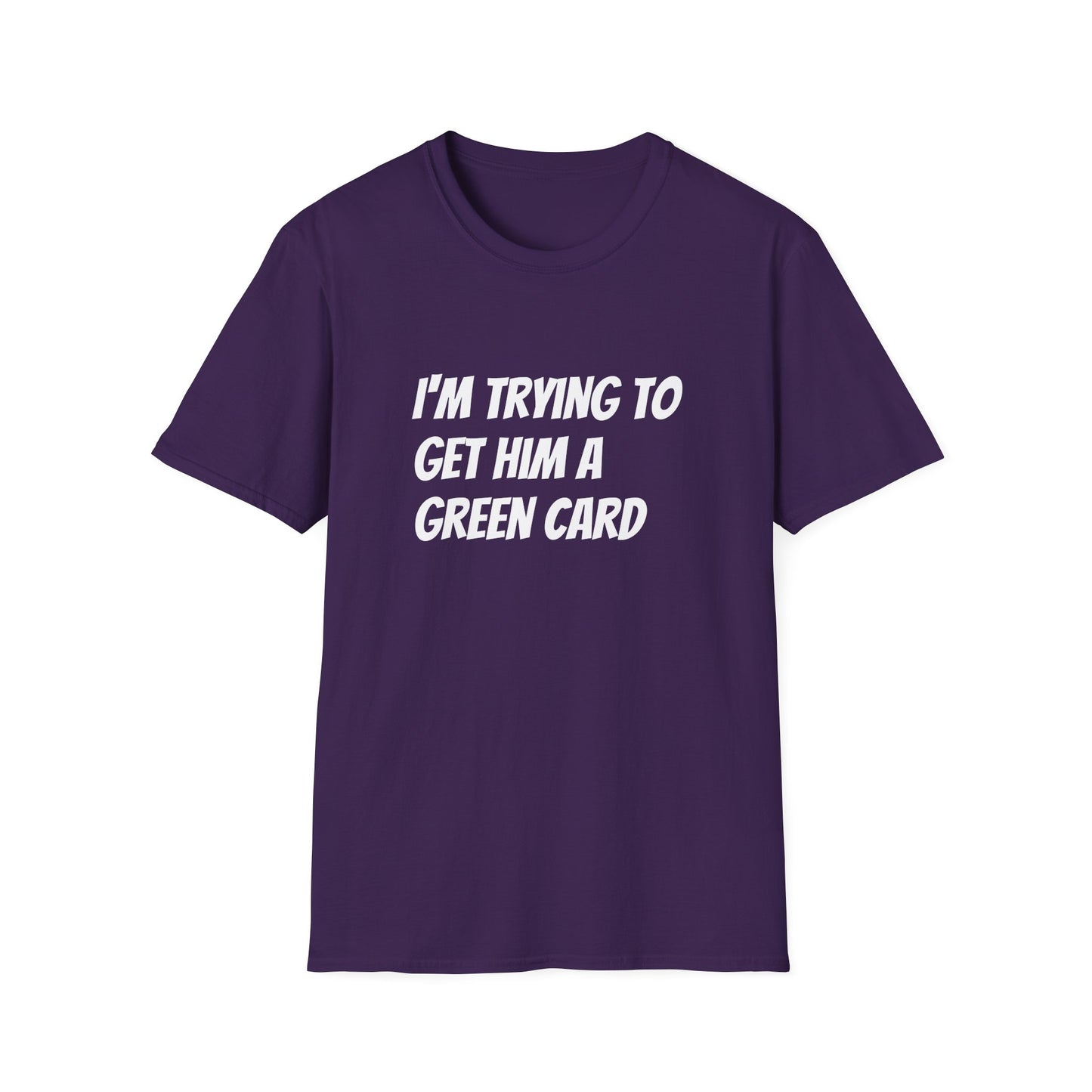 I'm trying to get him a green card Funny First date Unisex Softstyle T-Shirt