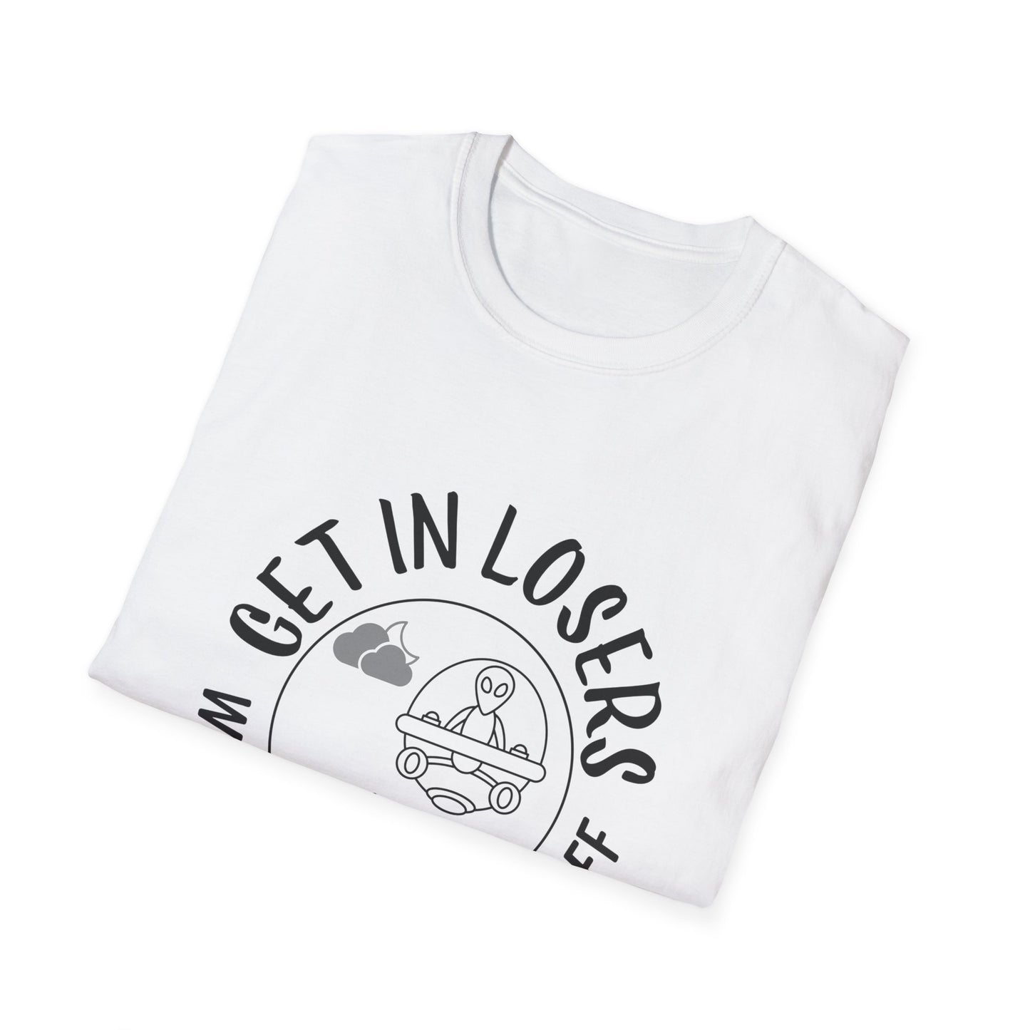 Get in Losers We're Doing Butt Stuff Funny UFO Softstyle T-Shirt