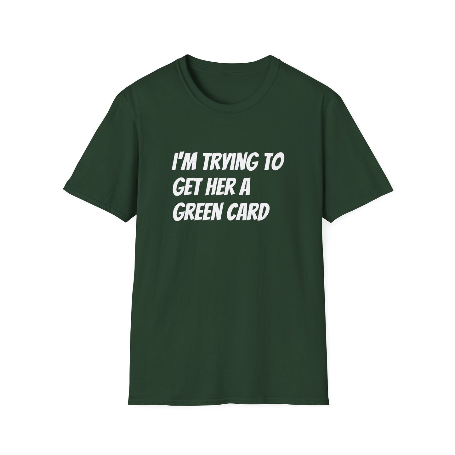 I'm trying to get her a green card Funny First date Unisex Softstyle T-Shirt