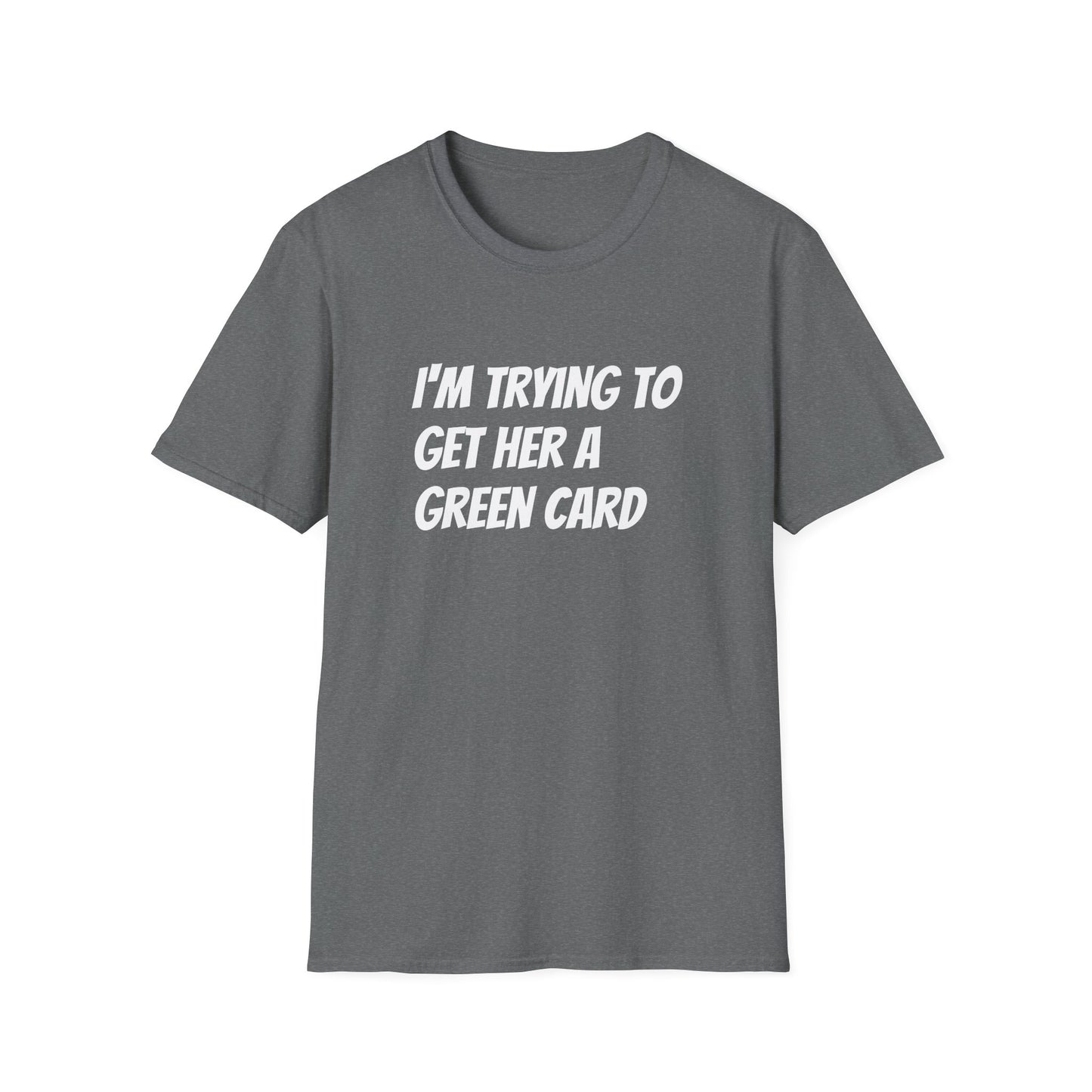 I'm trying to get her a green card Funny First date Unisex Softstyle T-Shirt