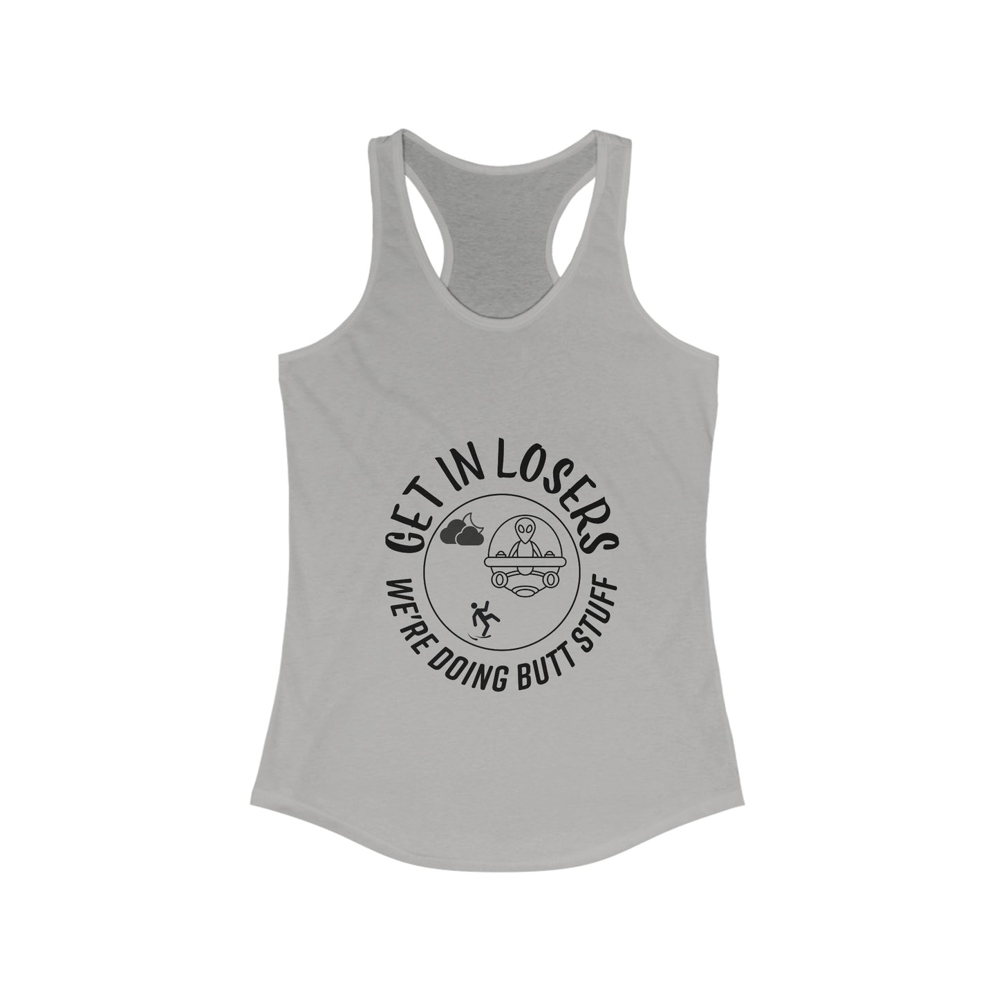 Get in Losers We're Doing Butt Stuff UFO Women's Racerback Tank