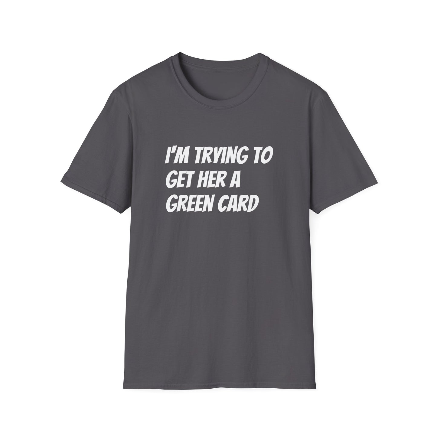 I'm trying to get her a green card Funny First date Unisex Softstyle T-Shirt