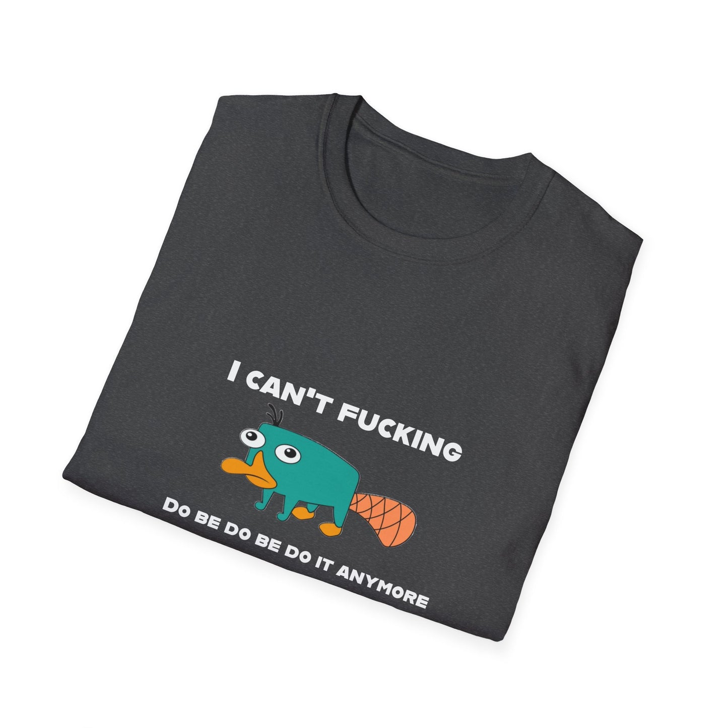 Perry the Platypus I Can't F$#%$# Do Be Do Be Do It Anymore Adult Humor Softstyle T-Shirt
