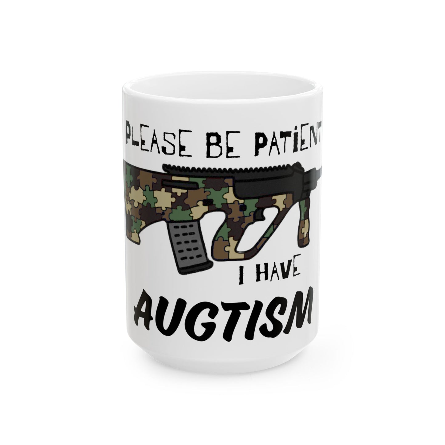 M81 Be Patient I have Augtism Ceramic Mug, (11oz, 15oz)