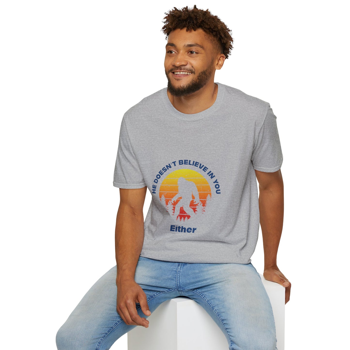 Funny Bigfoot T-Shirt - 'He Doesn't Believe in You Either' - Unisex Softstyle Tee