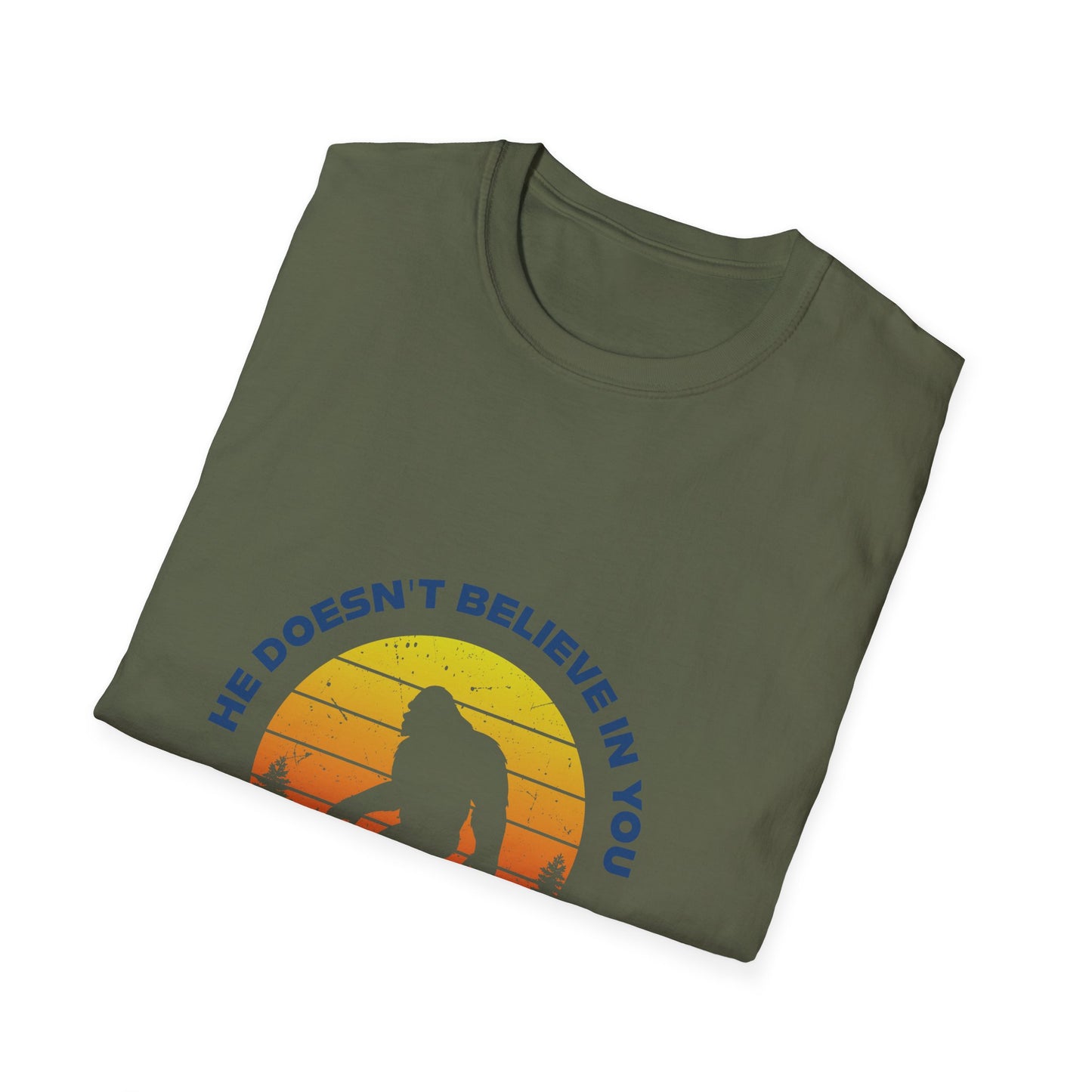 Funny Bigfoot T-Shirt - 'He Doesn't Believe in You Either' - Unisex Softstyle Tee