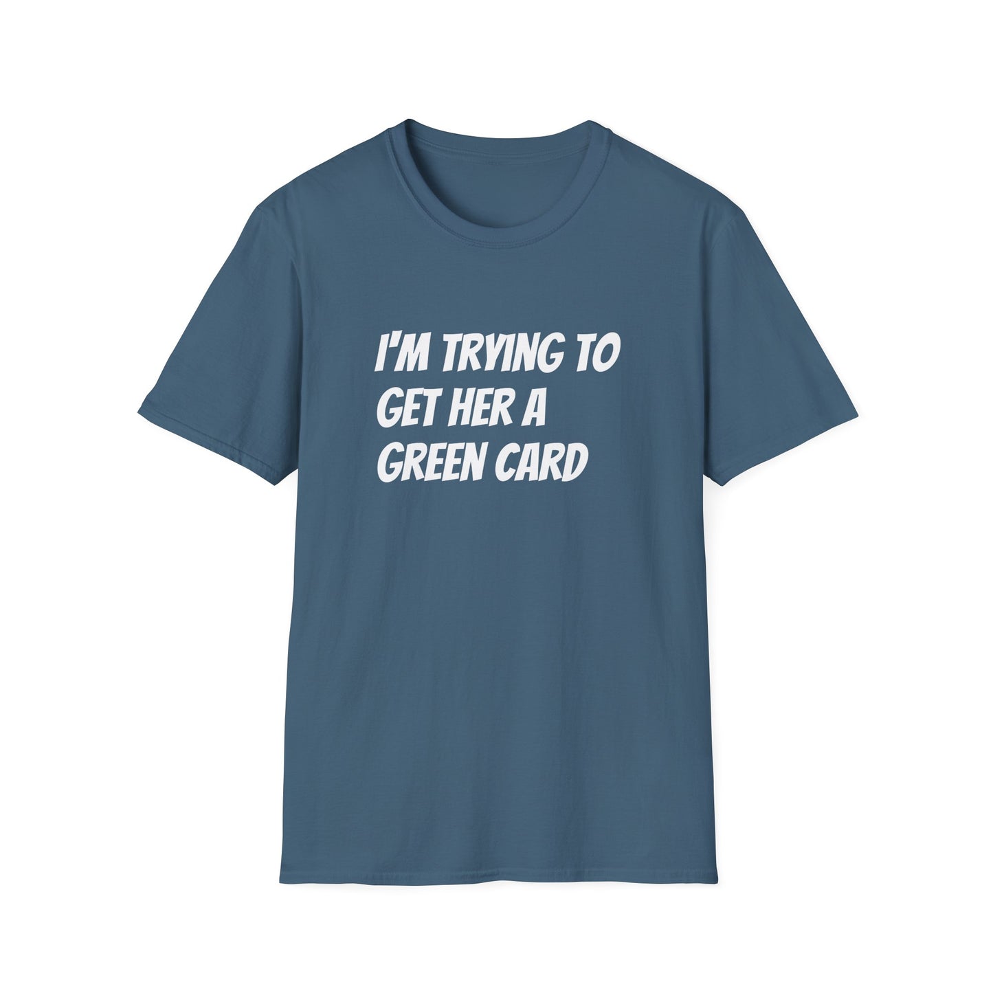 I'm trying to get her a green card Funny First date Unisex Softstyle T-Shirt