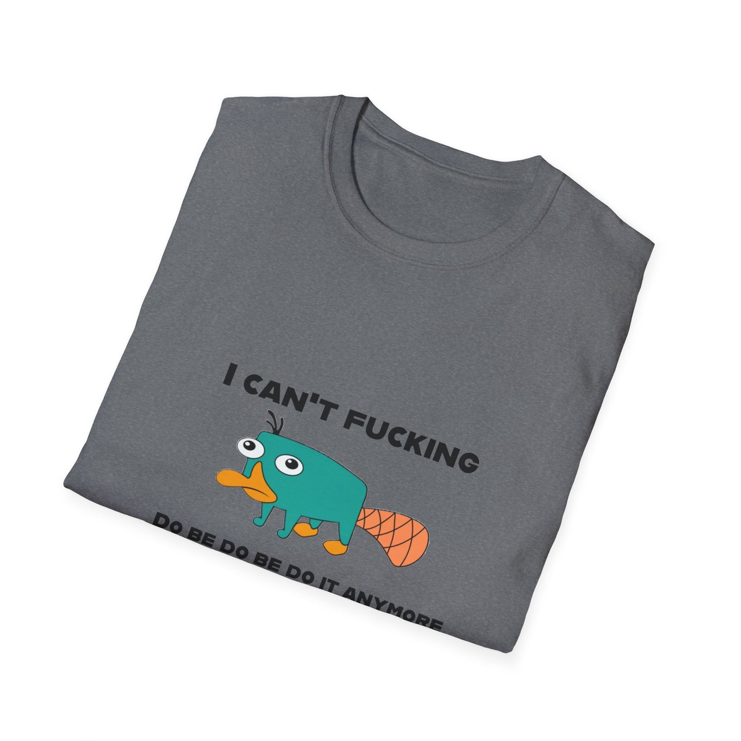 Perry the Platypus I Can't F$#%$# Do Be Do Be Do It Anymore Adult Humor Softstyle T-Shirt