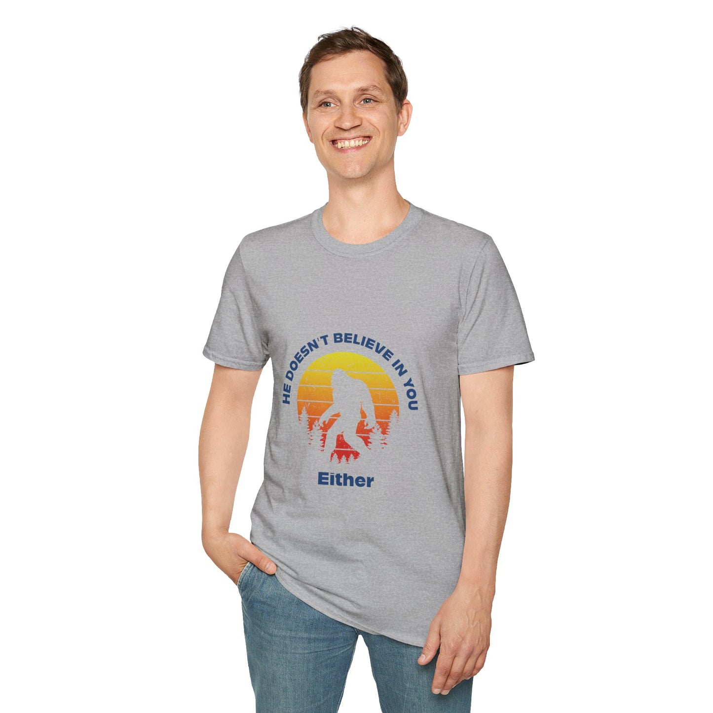 Funny Bigfoot T-Shirt - 'He Doesn't Believe in You Either' - Unisex Softstyle Tee