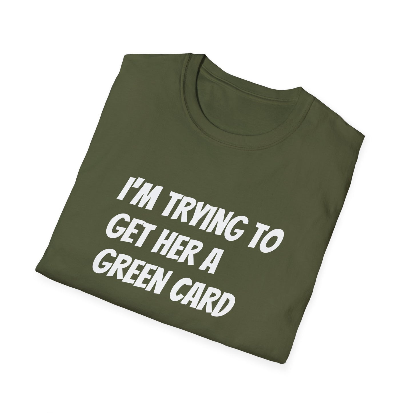 I'm trying to get her a green card Funny First date Unisex Softstyle T-Shirt
