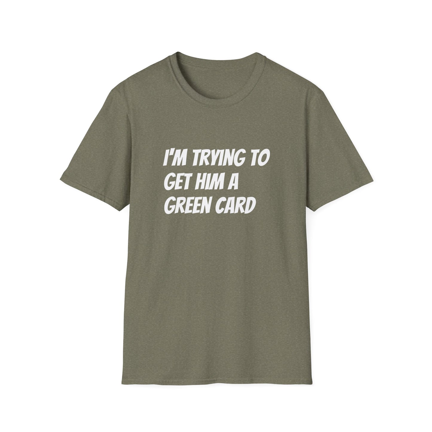 I'm trying to get him a green card Funny First date Unisex Softstyle T-Shirt