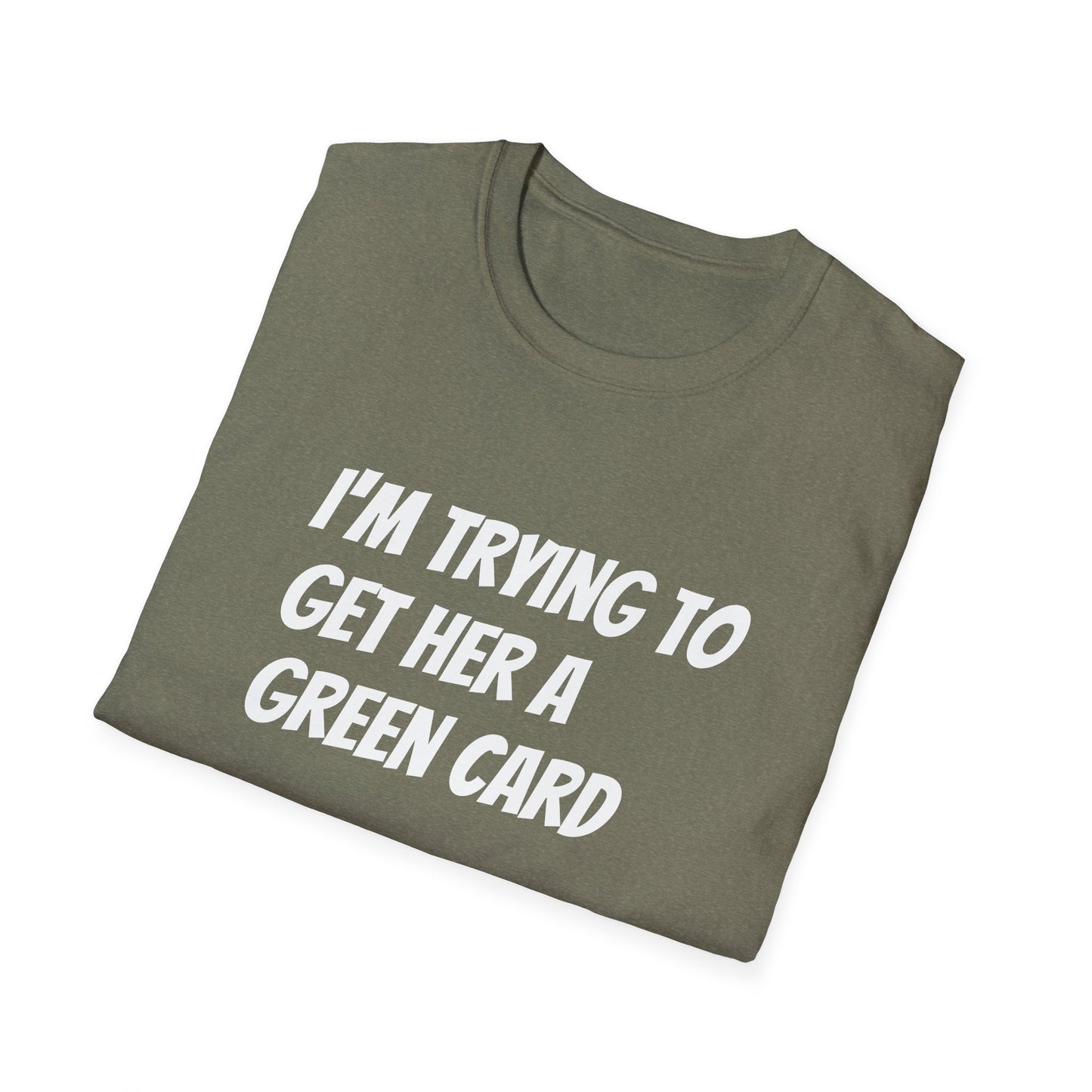 I'm trying to get her a green card Funny First date Unisex Softstyle T-Shirt