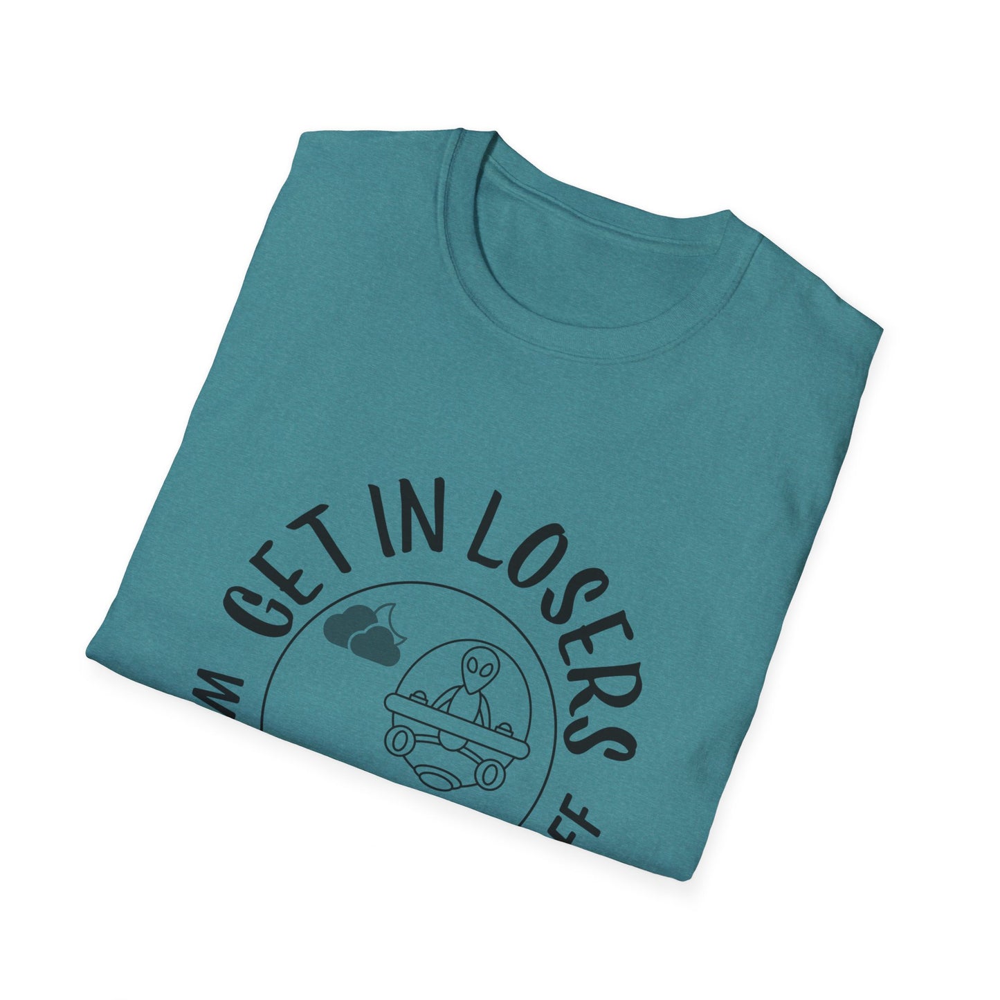 Get in Losers We're Doing Butt Stuff Funny UFO Softstyle T-Shirt