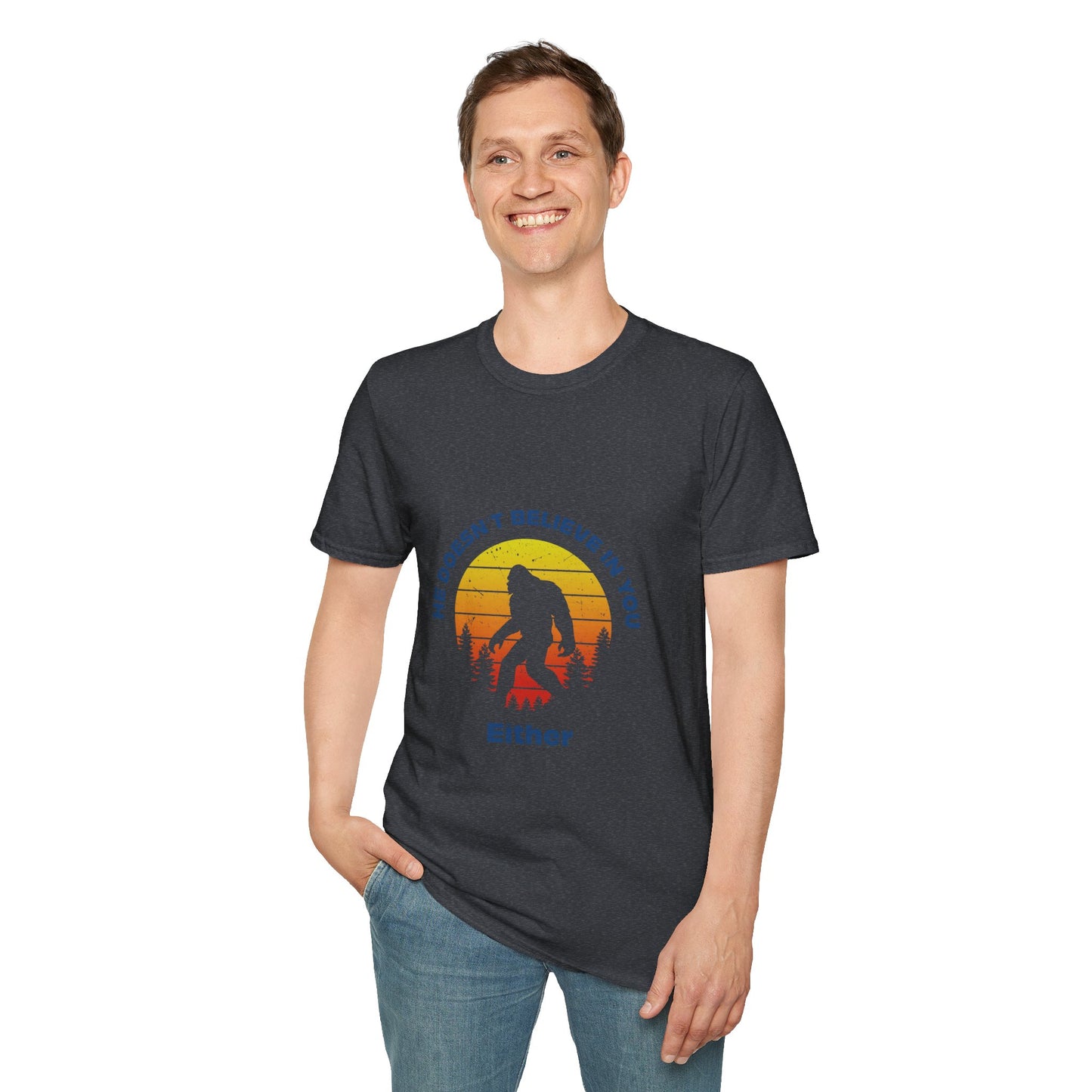 Funny Bigfoot T-Shirt - 'He Doesn't Believe in You Either' - Unisex Softstyle Tee