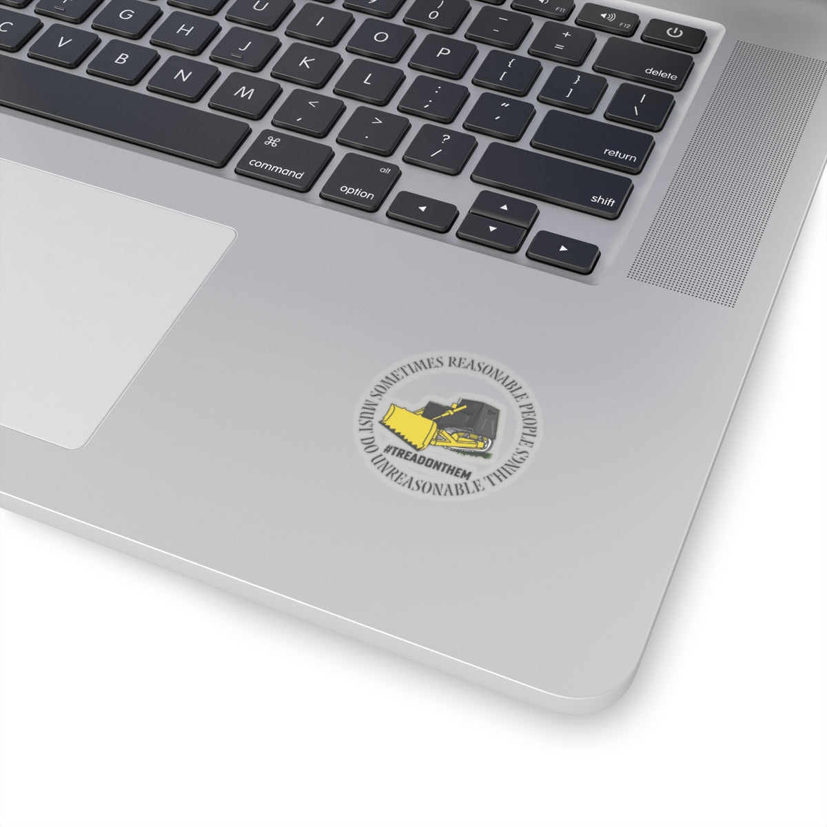 Sometimes Reasonable People Must Do Unreasonable Things- Tread on Them Kiss-Cut Stickers