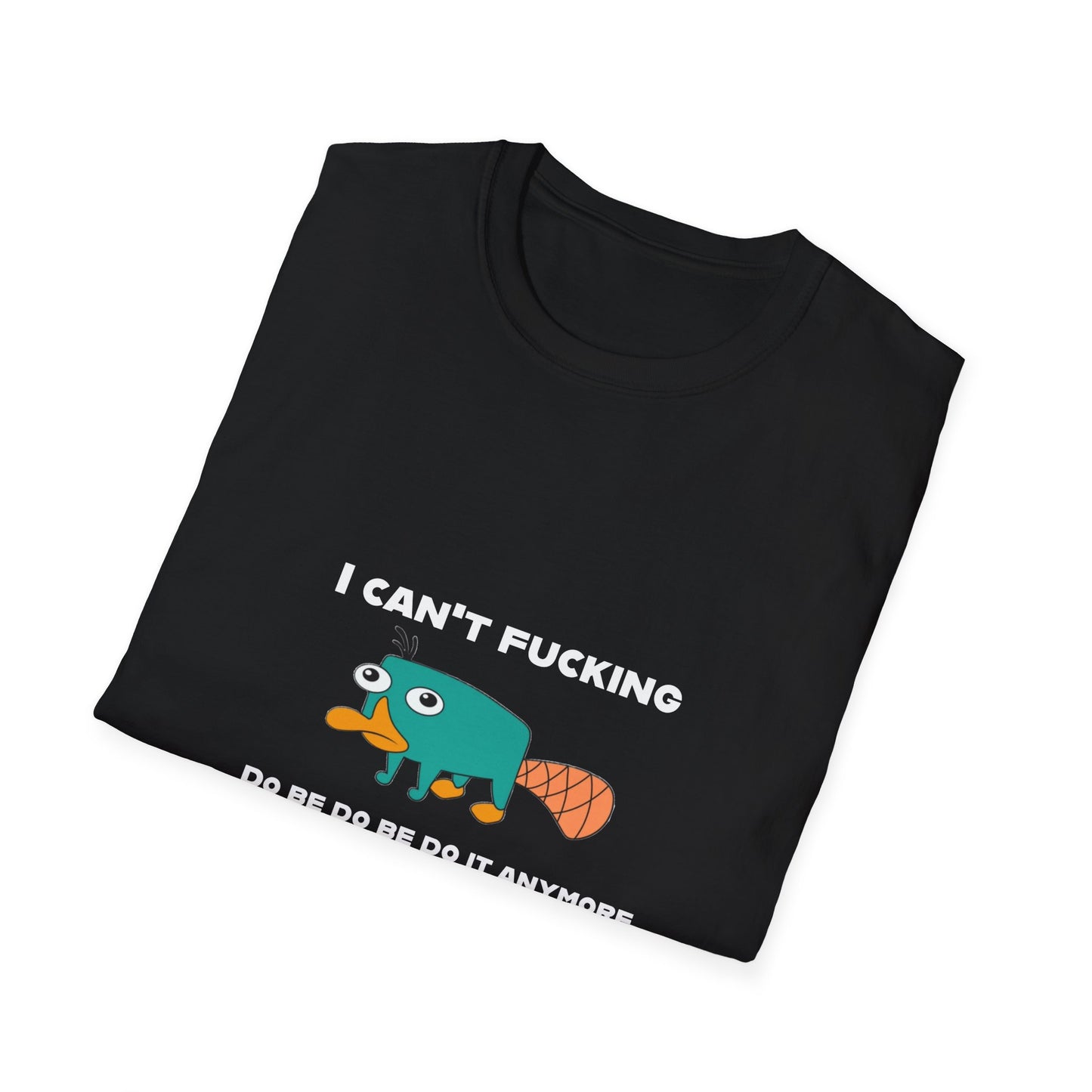 Perry the Platypus I Can't F$#%$# Do Be Do Be Do It Anymore Adult Humor Softstyle T-Shirt