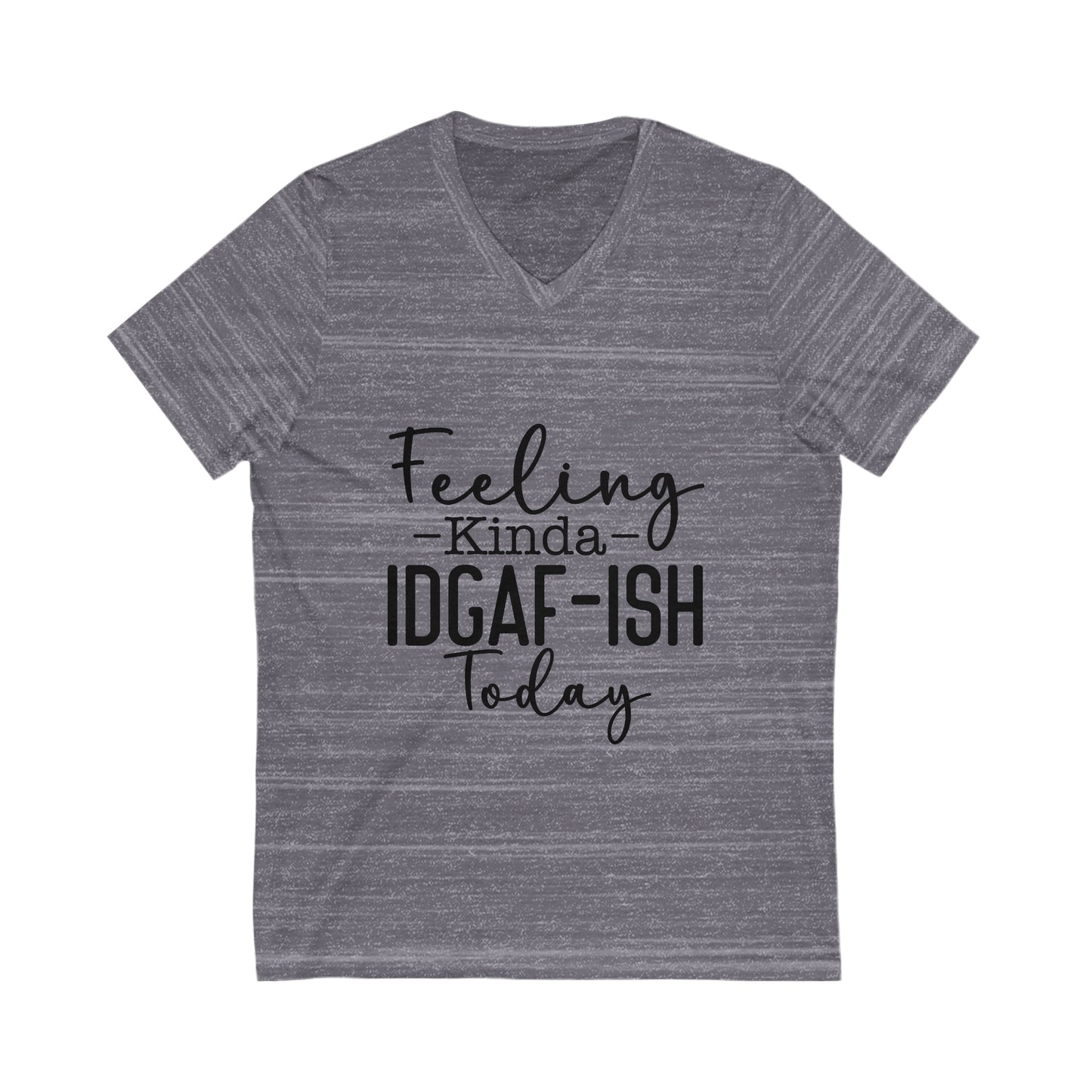 Feeling Kinda IDGAF-ish Jersey Short Sleeve V-Neck Tee