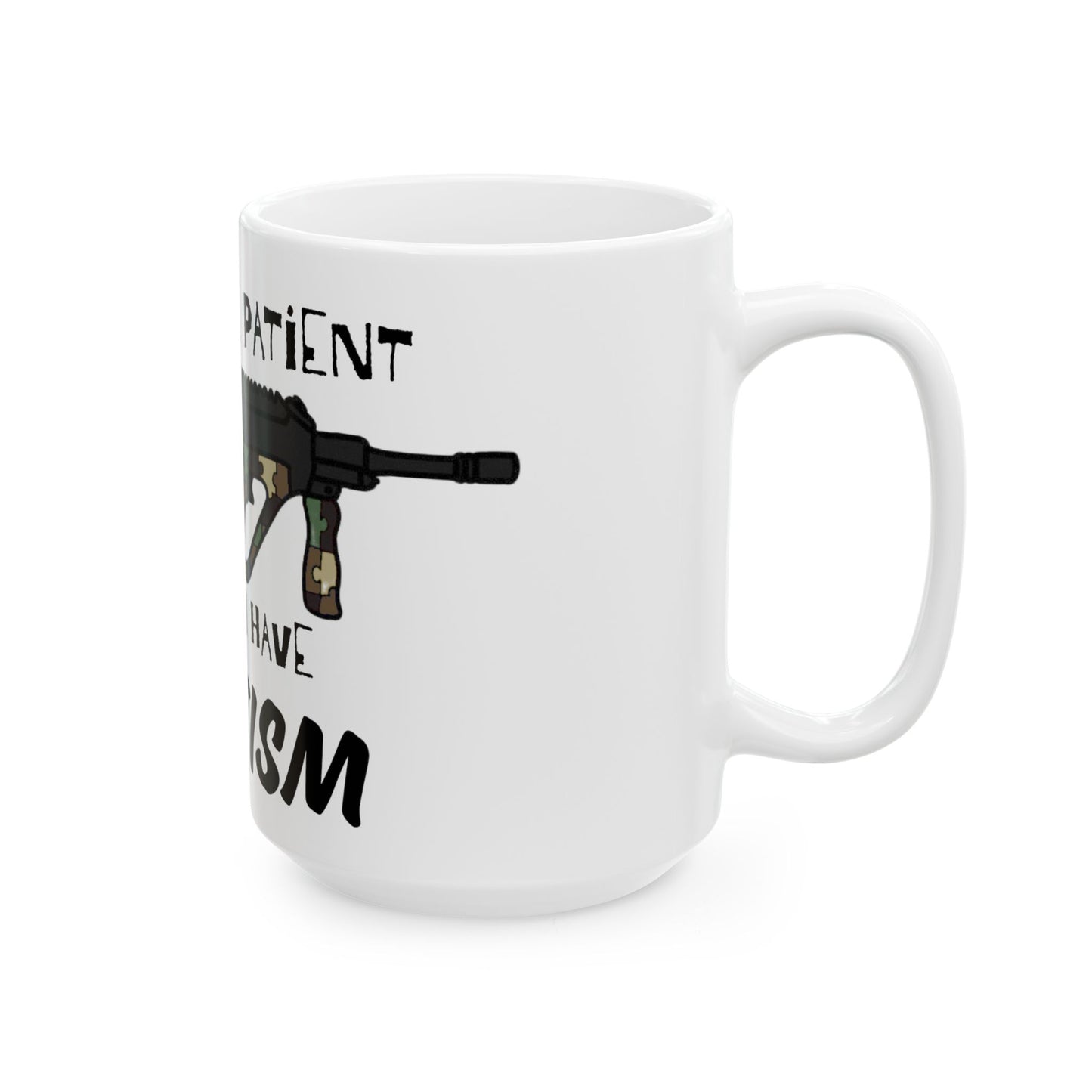 M81 Be Patient I have Augtism Ceramic Mug, (11oz, 15oz)