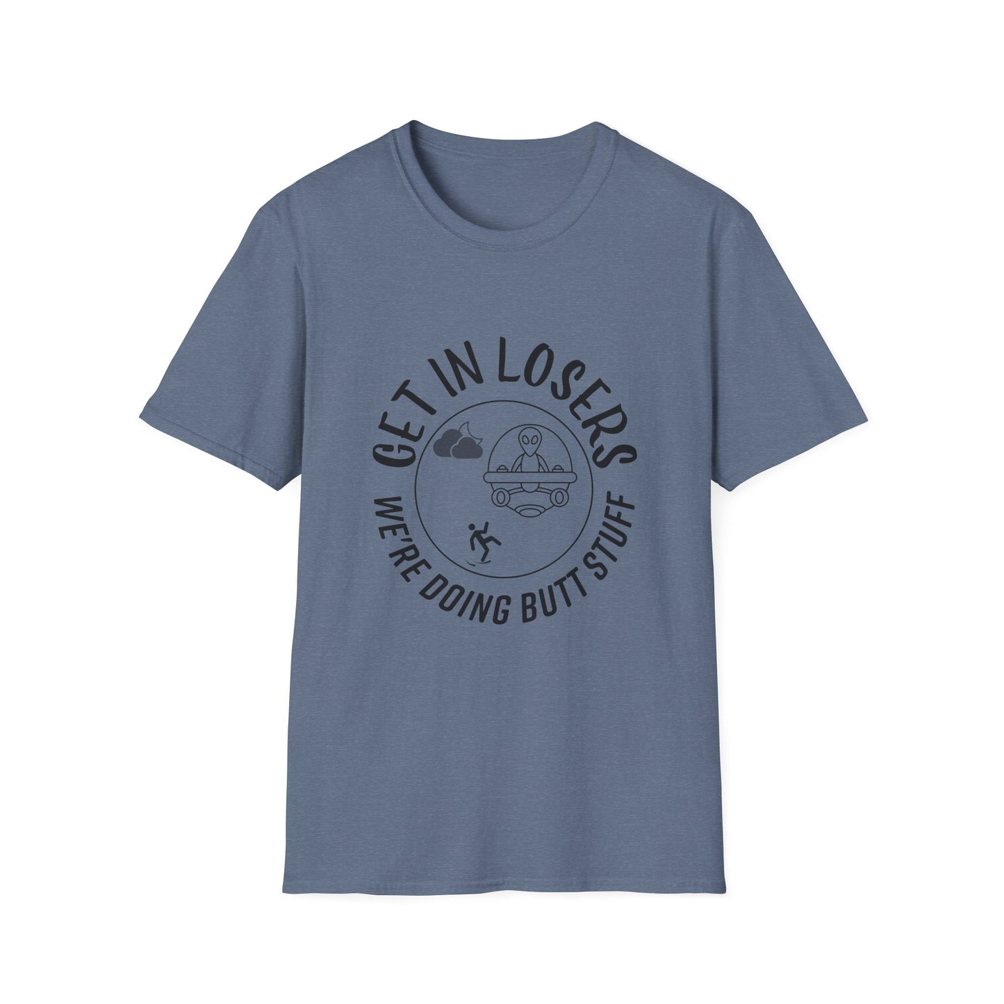 Get in Losers We're Doing Butt Stuff Funny UFO Softstyle T-Shirt