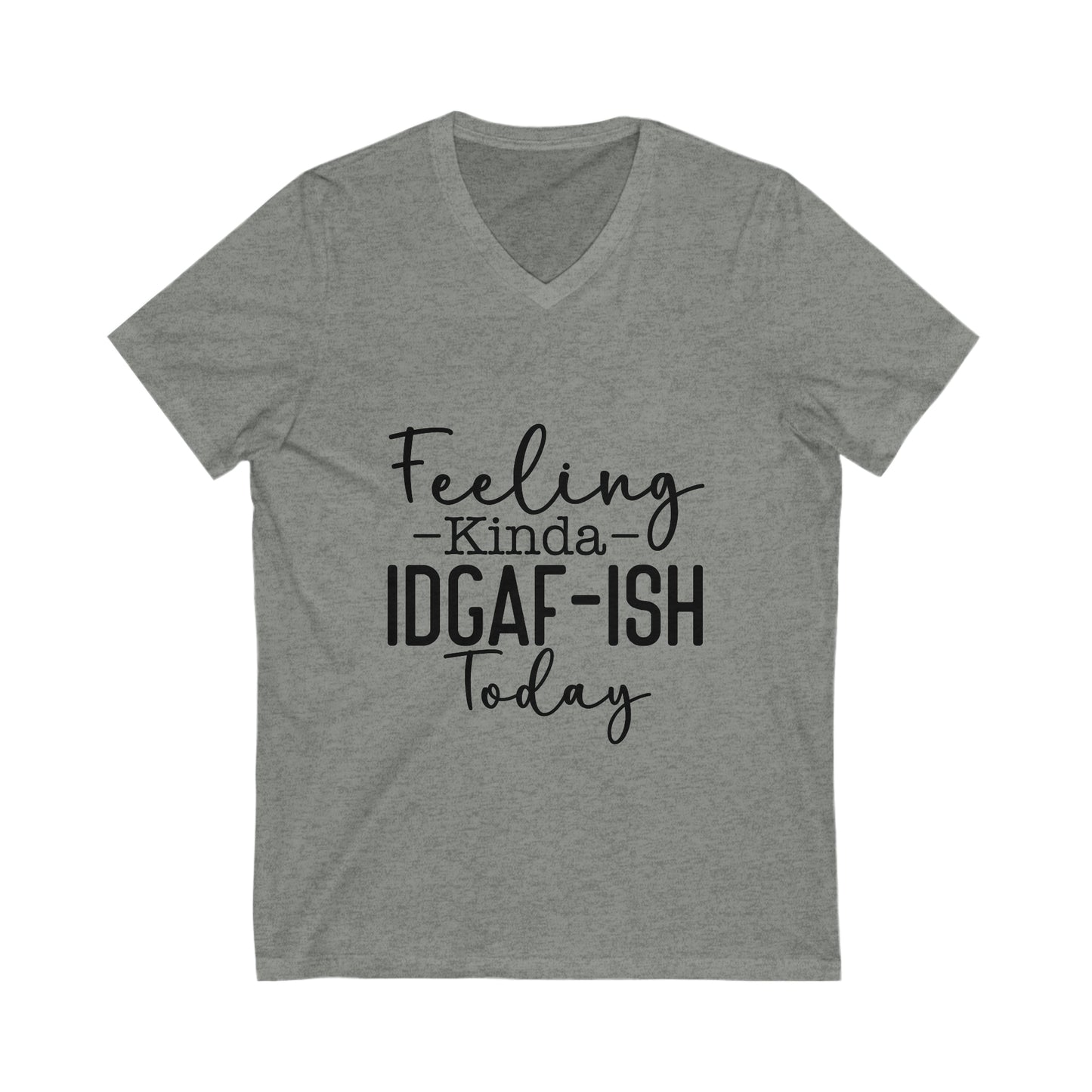 Feeling Kinda IDGAF-ish Jersey Short Sleeve V-Neck Tee