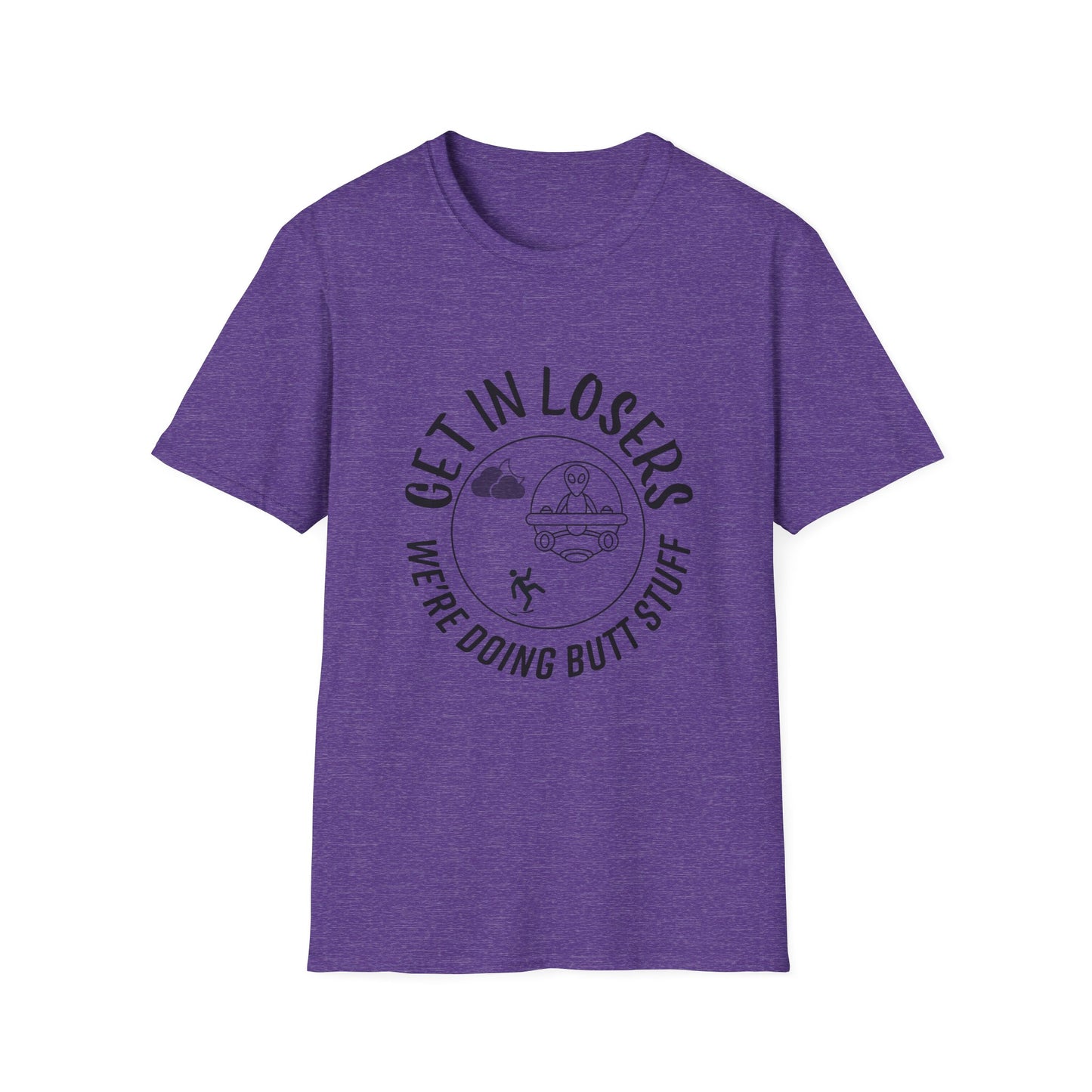 Get in Losers We're Doing Butt Stuff Funny UFO Softstyle T-Shirt