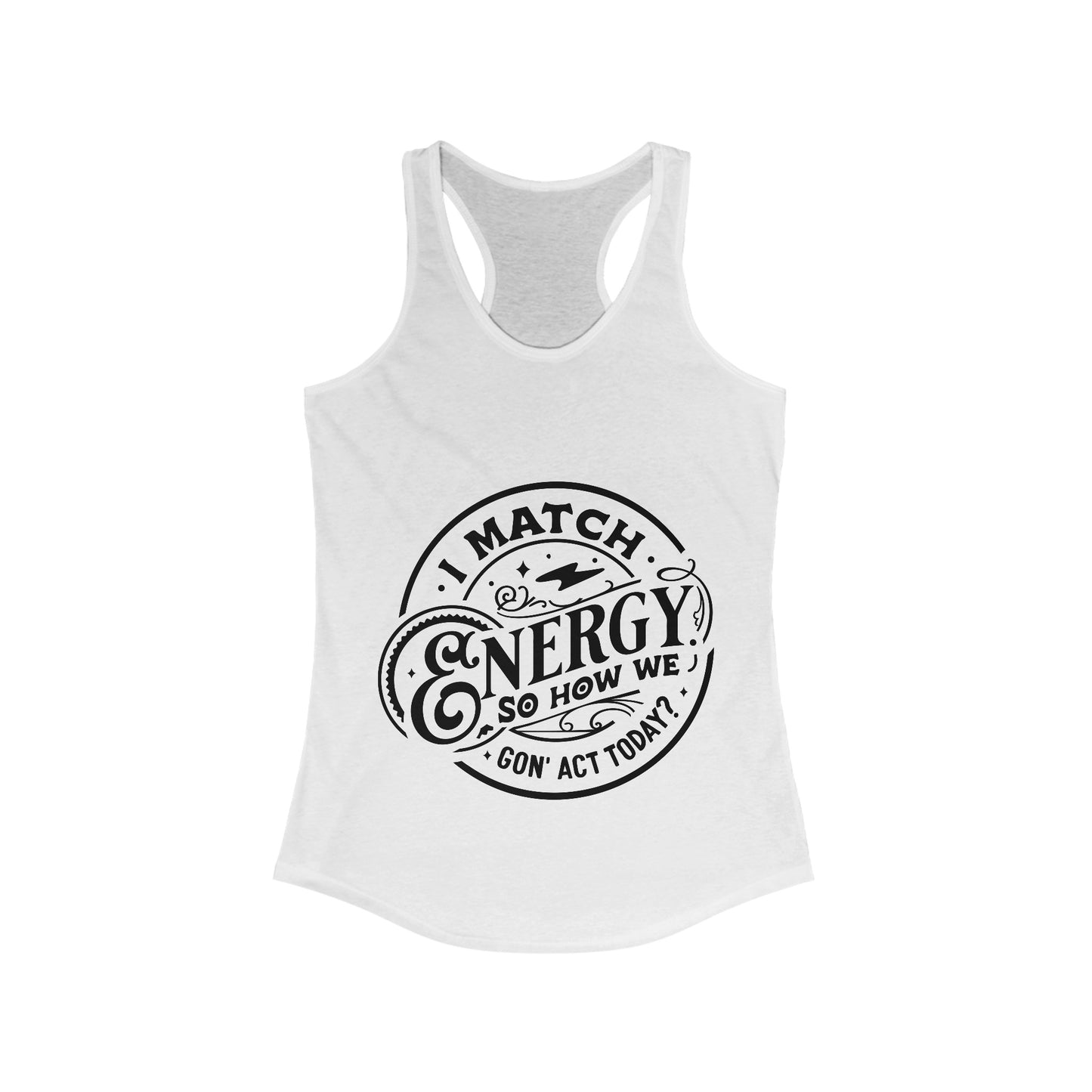 I Match Energy So How We Gon' Act? Women's Racerback Tank