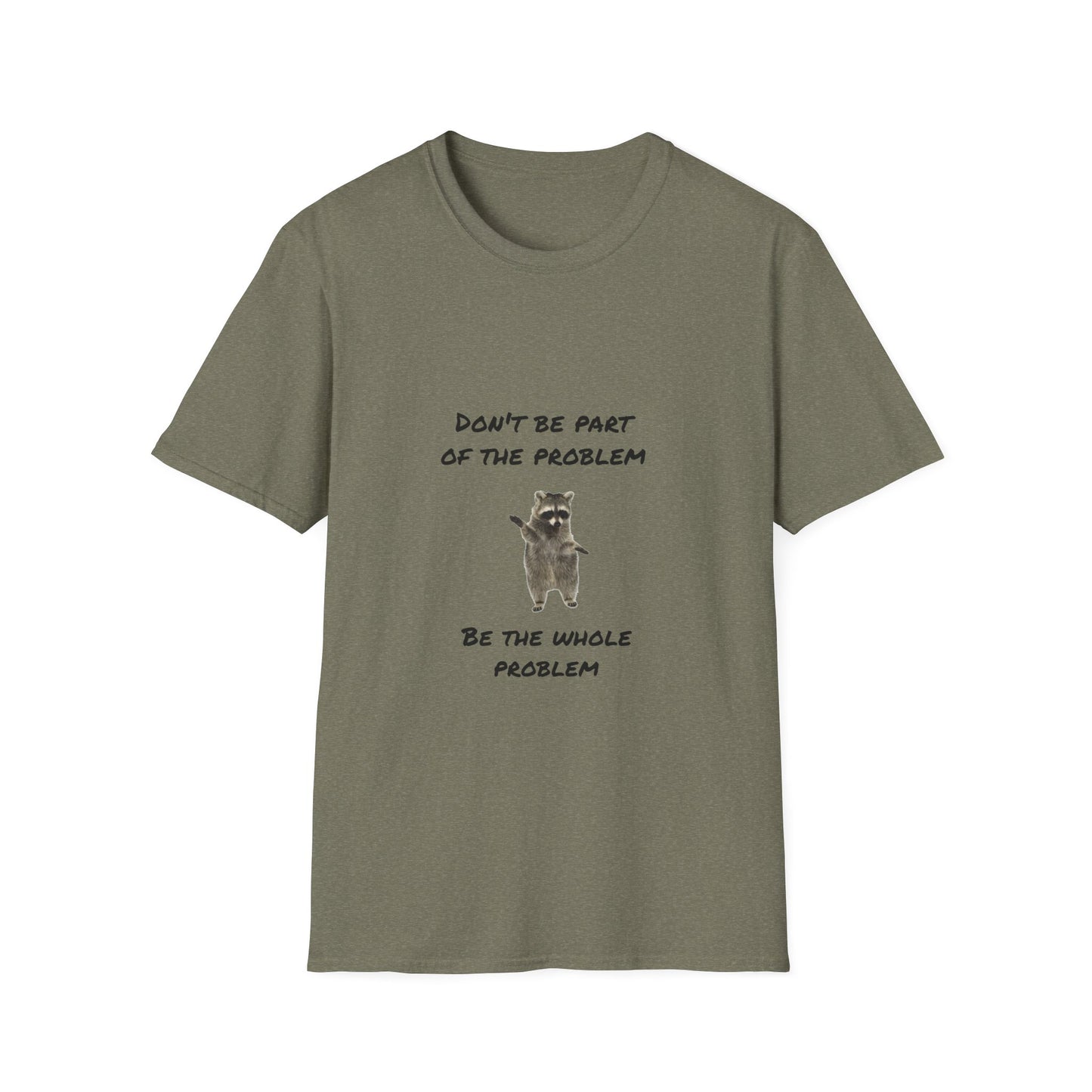 Be the Whole Problem Raccoon Funny Softstyle T-Shirt