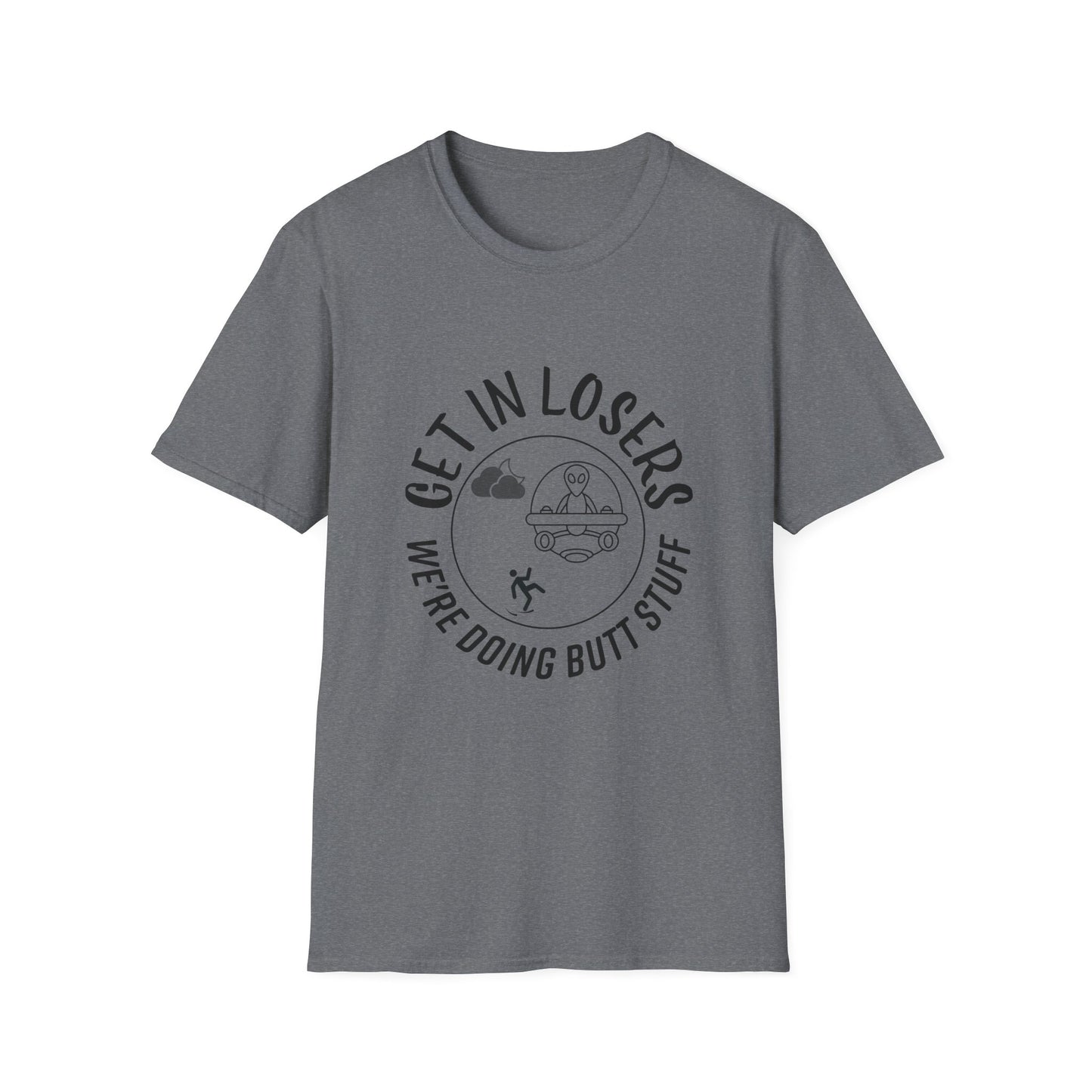 Get in Losers We're Doing Butt Stuff Funny UFO Softstyle T-Shirt