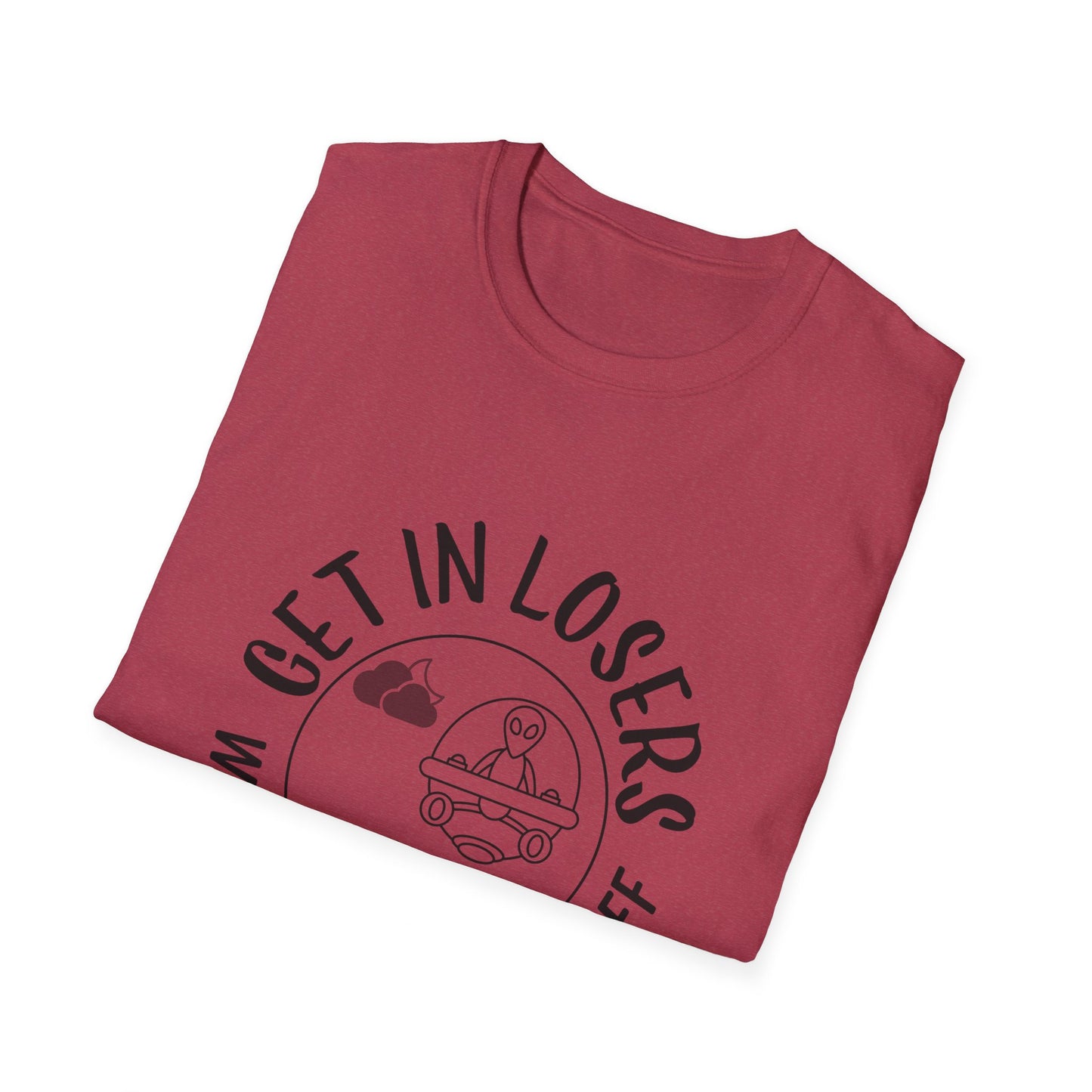 Get in Losers We're Doing Butt Stuff Funny UFO Softstyle T-Shirt