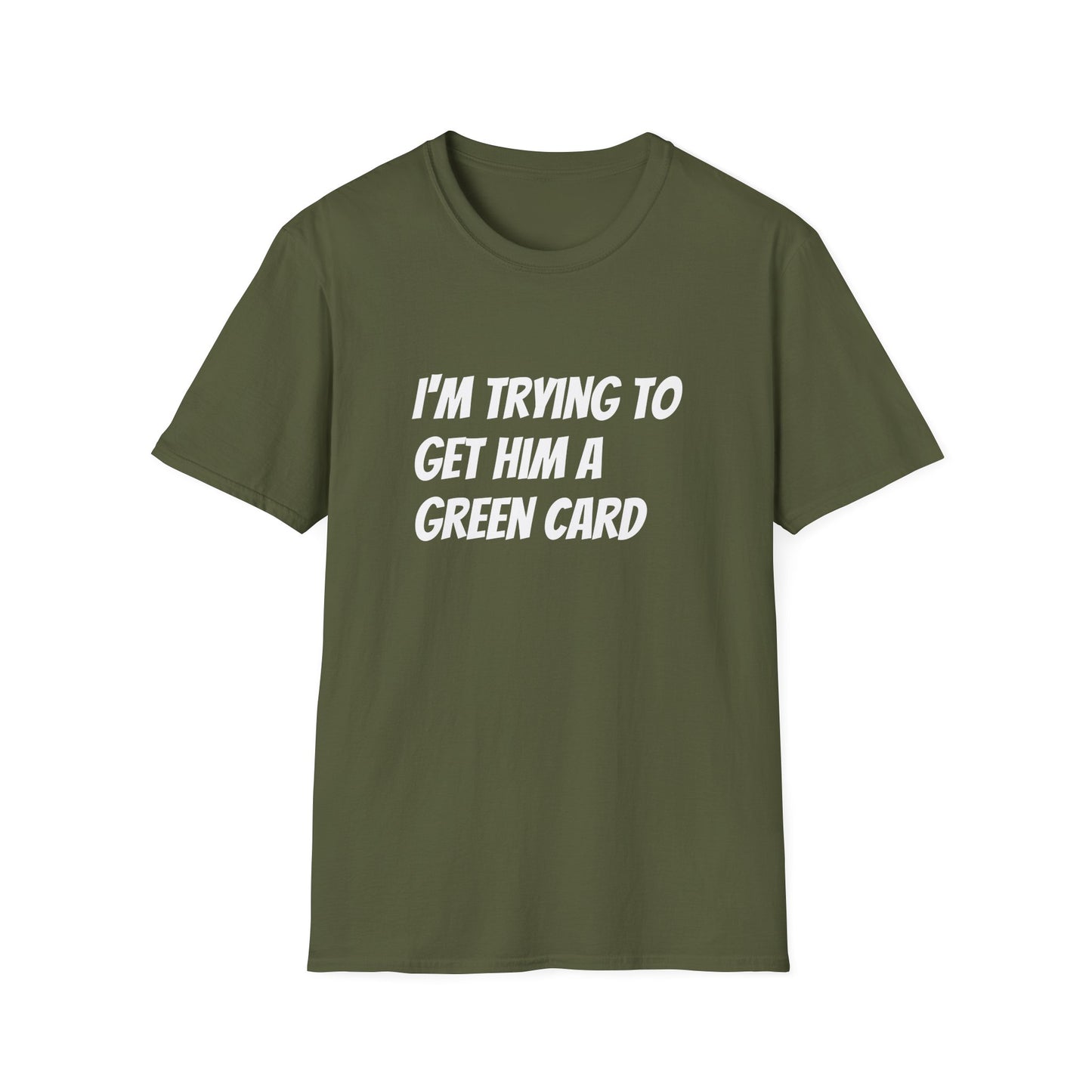 I'm trying to get him a green card Funny First date Unisex Softstyle T-Shirt