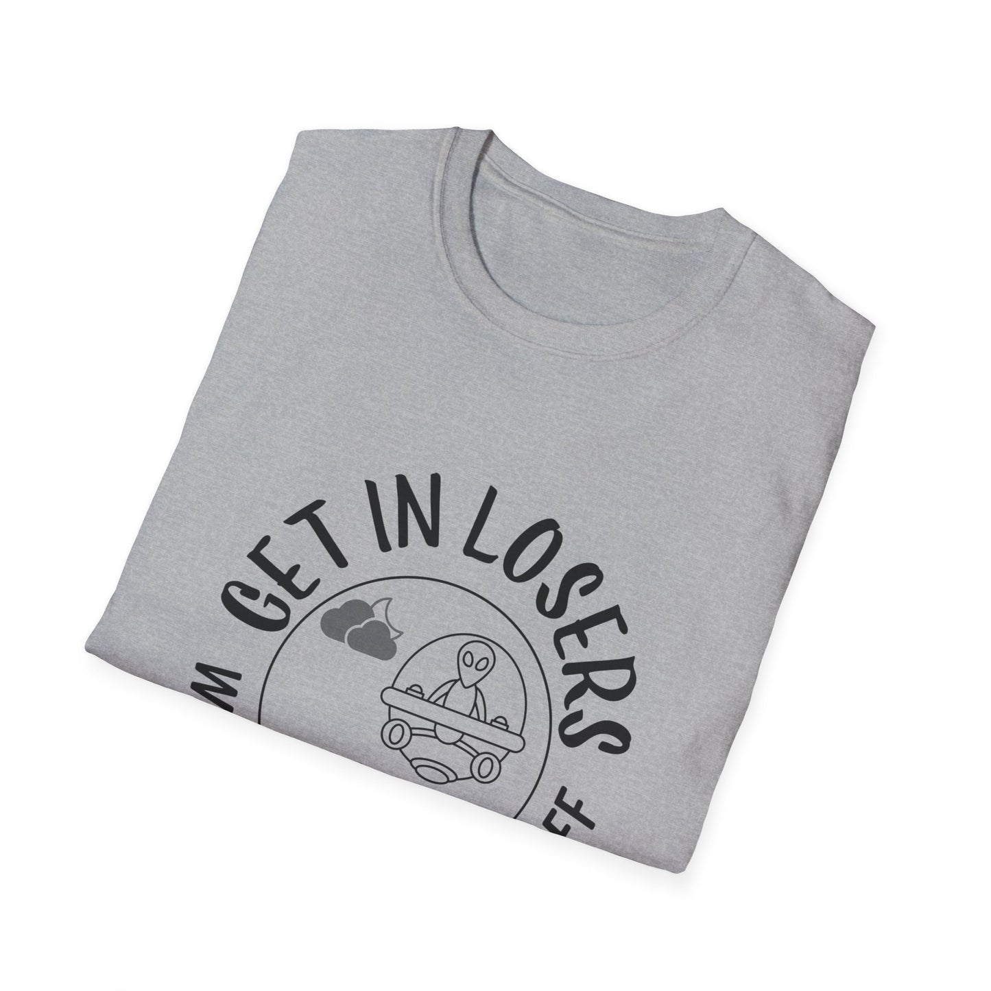 Get in Losers We're Doing Butt Stuff Funny UFO Softstyle T-Shirt