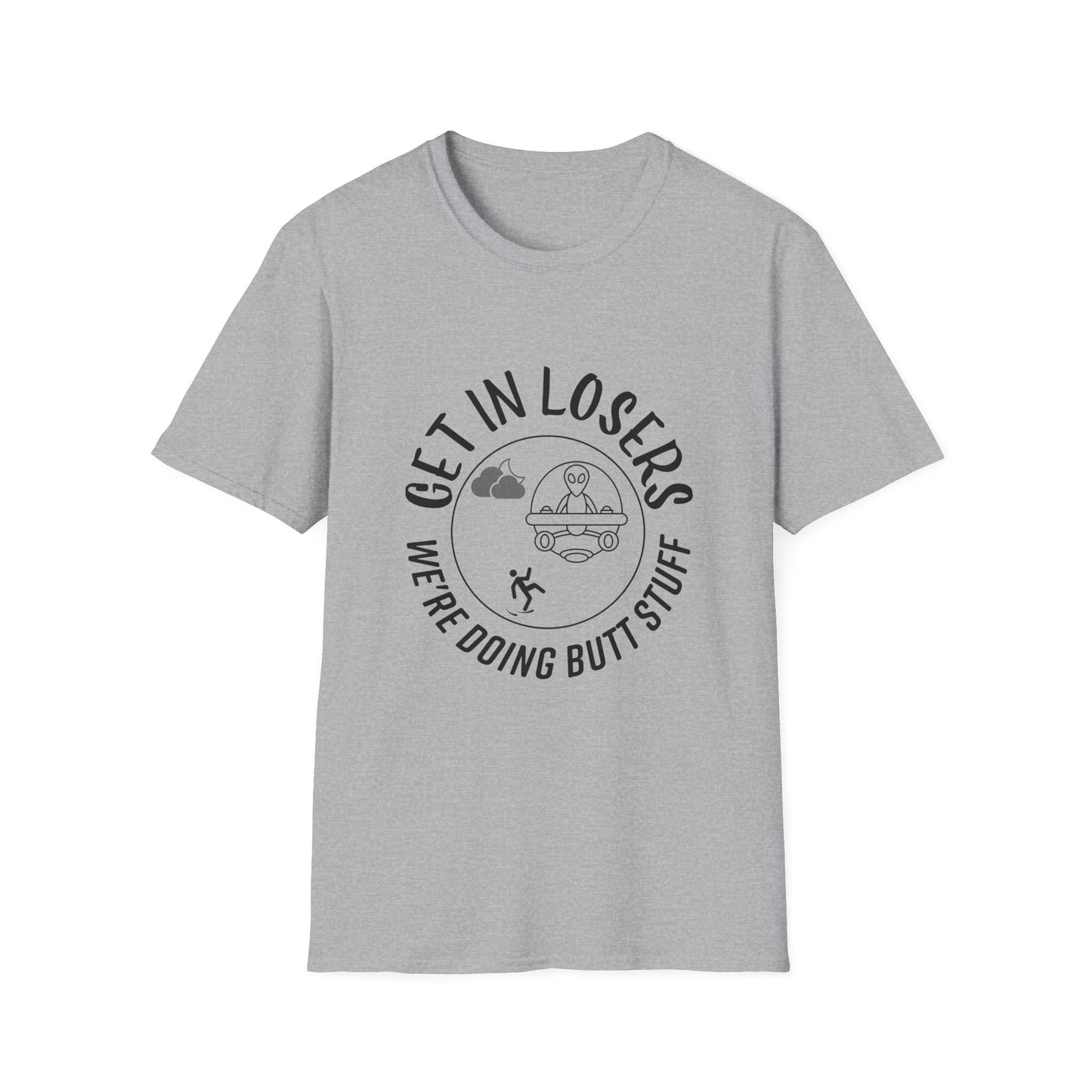 Get in Losers We're Doing Butt Stuff Funny UFO Softstyle T-Shirt