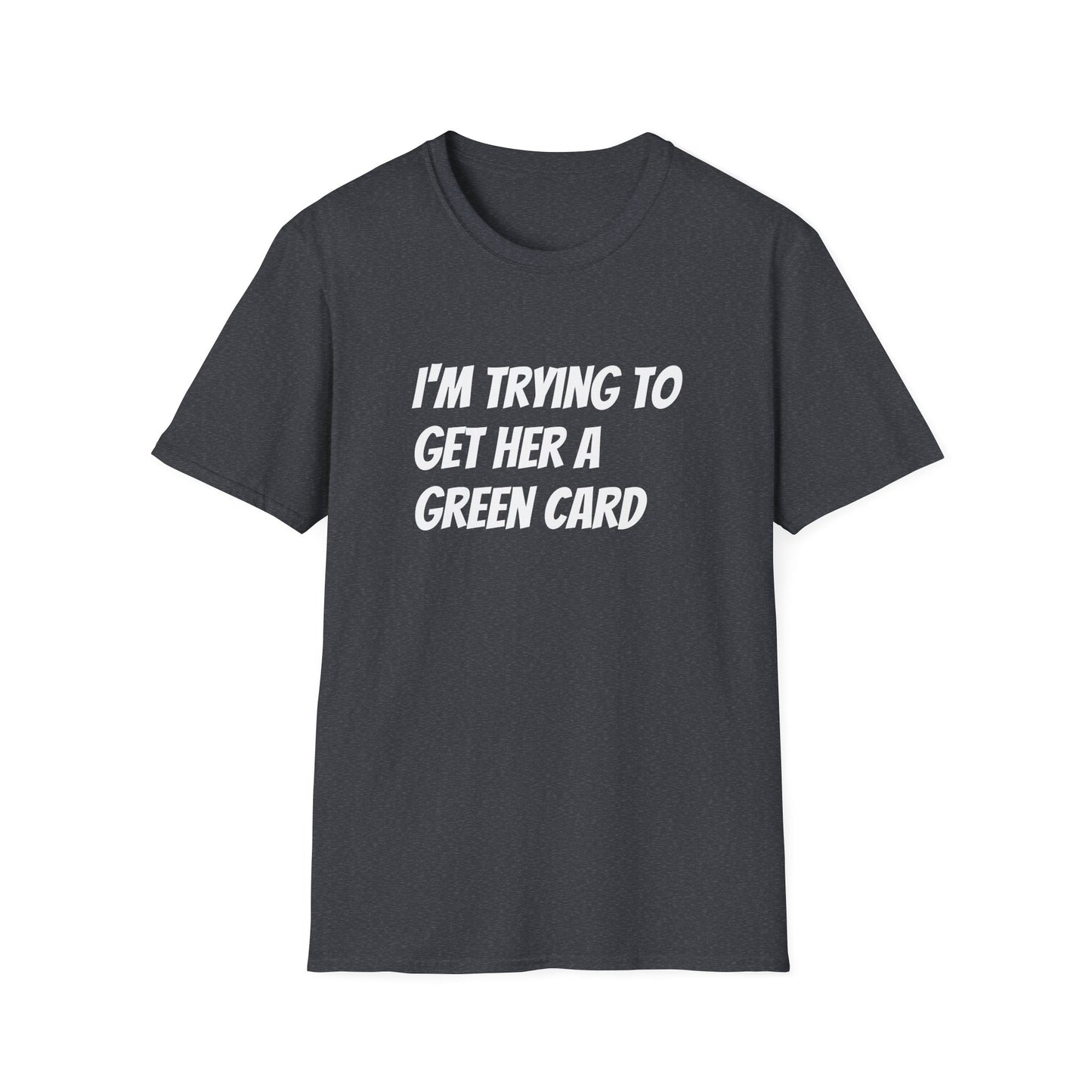 I'm trying to get her a green card Funny First date Unisex Softstyle T-Shirt