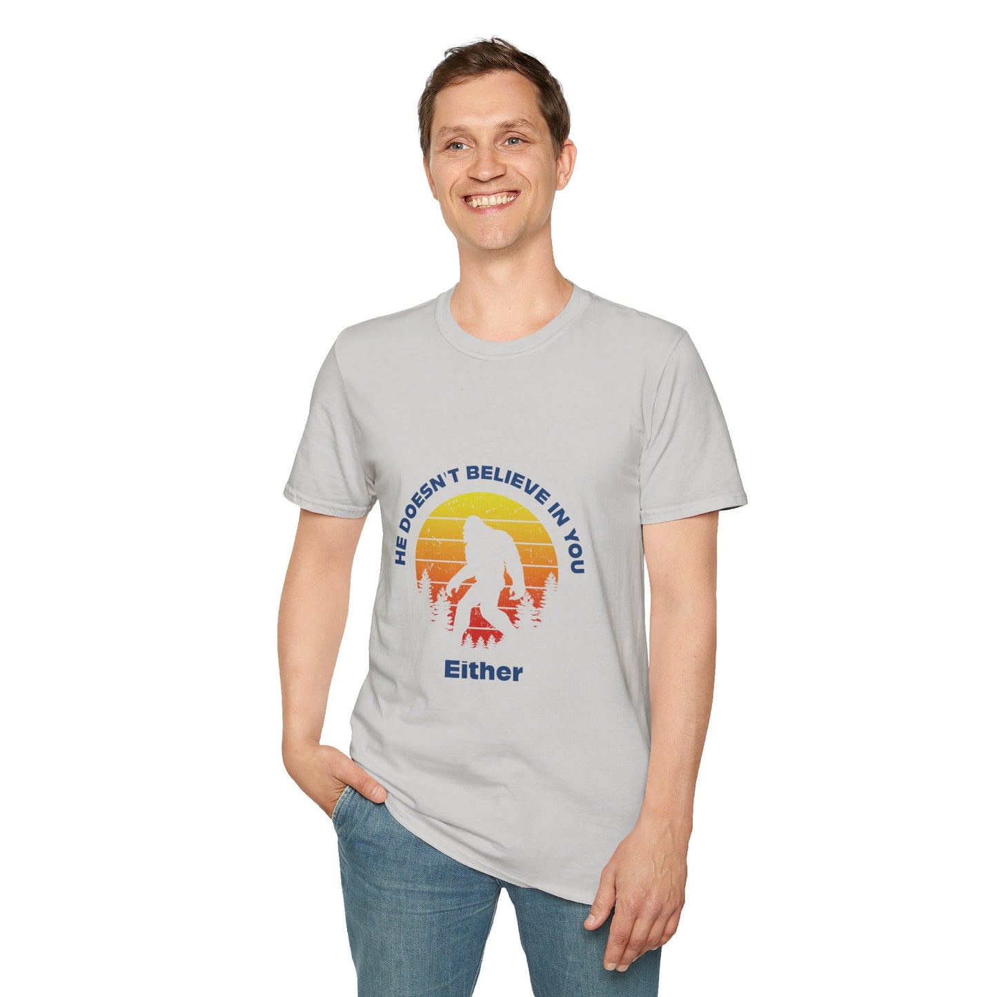 Funny Bigfoot T-Shirt - 'He Doesn't Believe in You Either' - Unisex Softstyle Tee