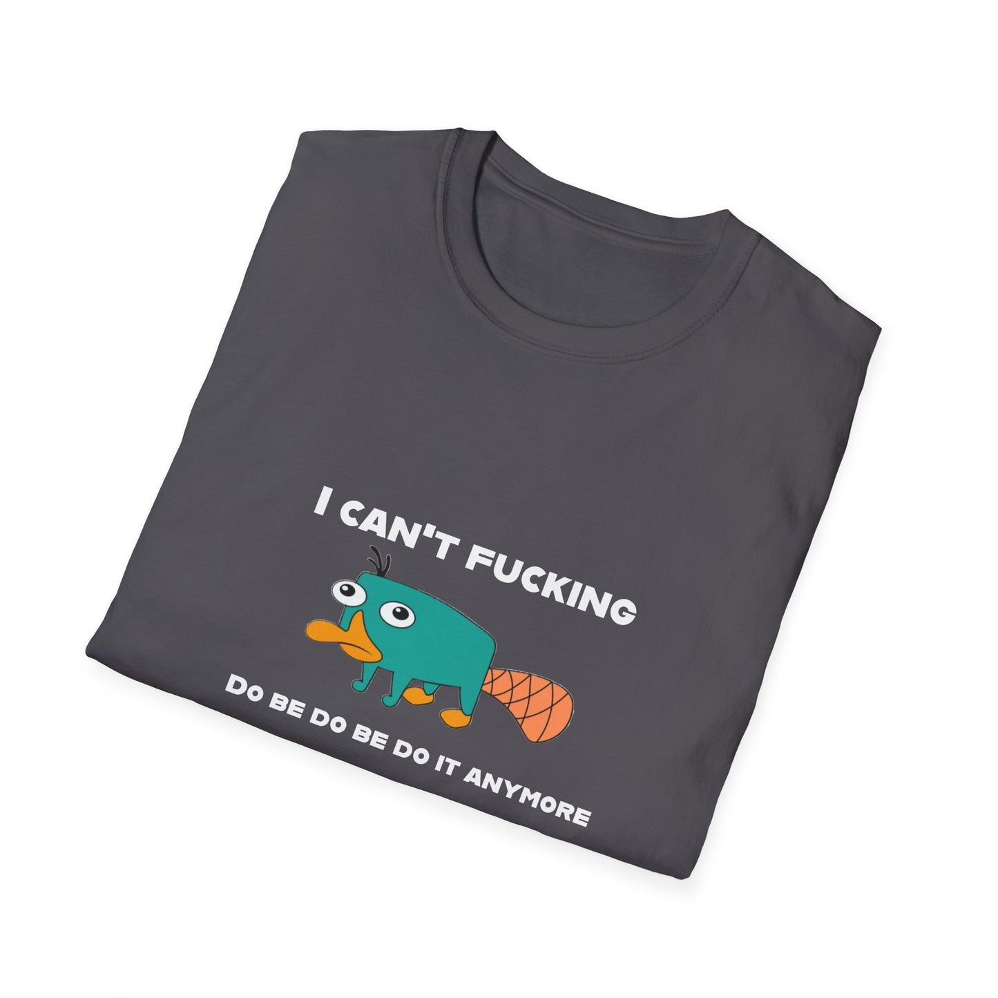 Perry the Platypus I Can't F$#%$# Do Be Do Be Do It Anymore Adult Humor Softstyle T-Shirt