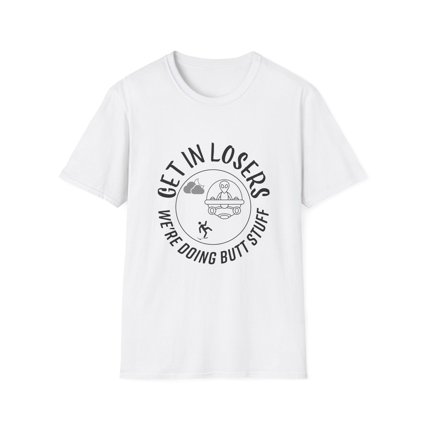 Get in Losers We're Doing Butt Stuff Funny UFO Softstyle T-Shirt
