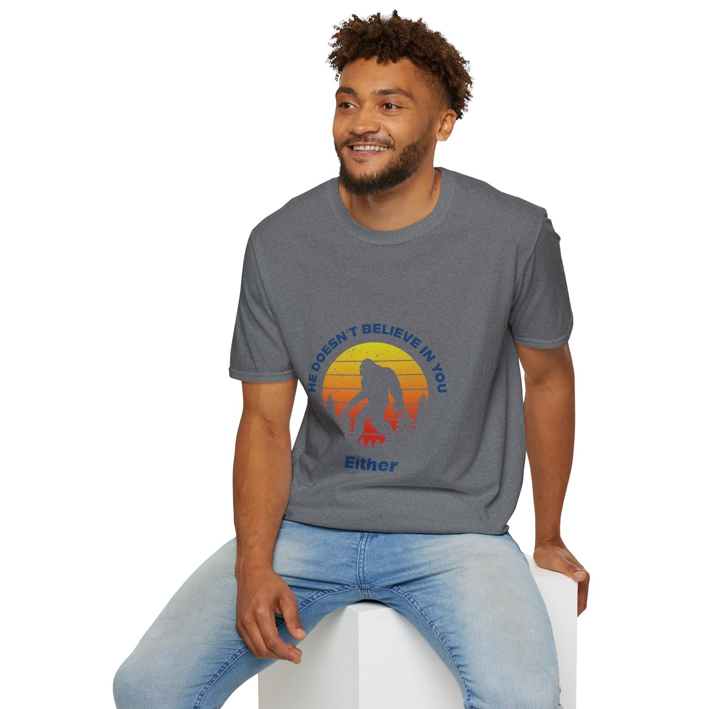 Funny Bigfoot T-Shirt - 'He Doesn't Believe in You Either' - Unisex Softstyle Tee