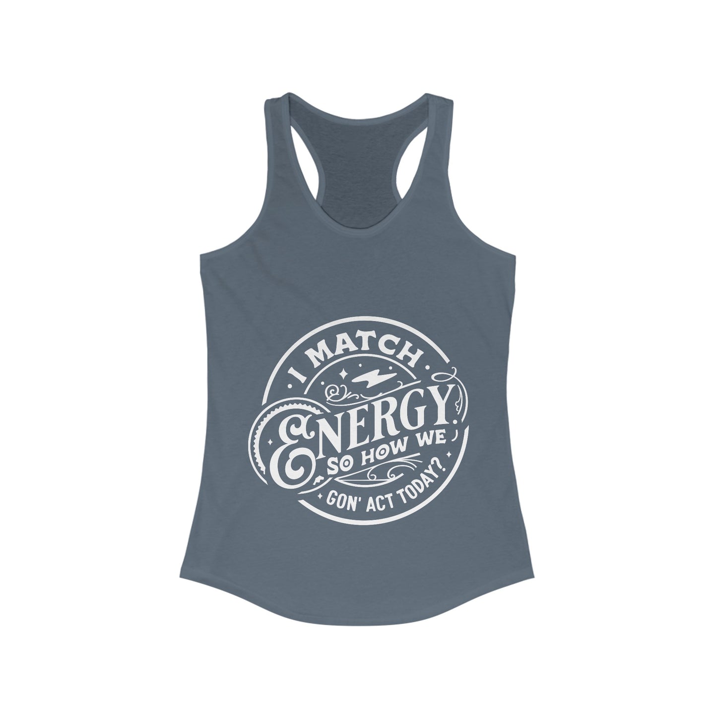 I Match Energy So How We Gon' Act? Women's Racerback Tank