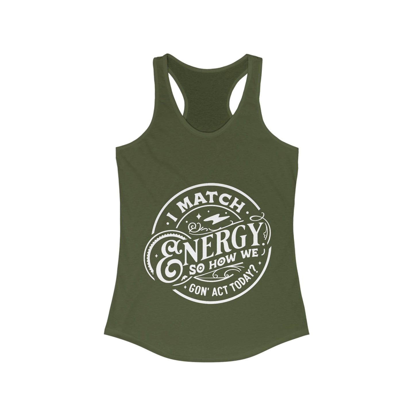 I Match Energy So How We Gon' Act? Women's Racerback Tank