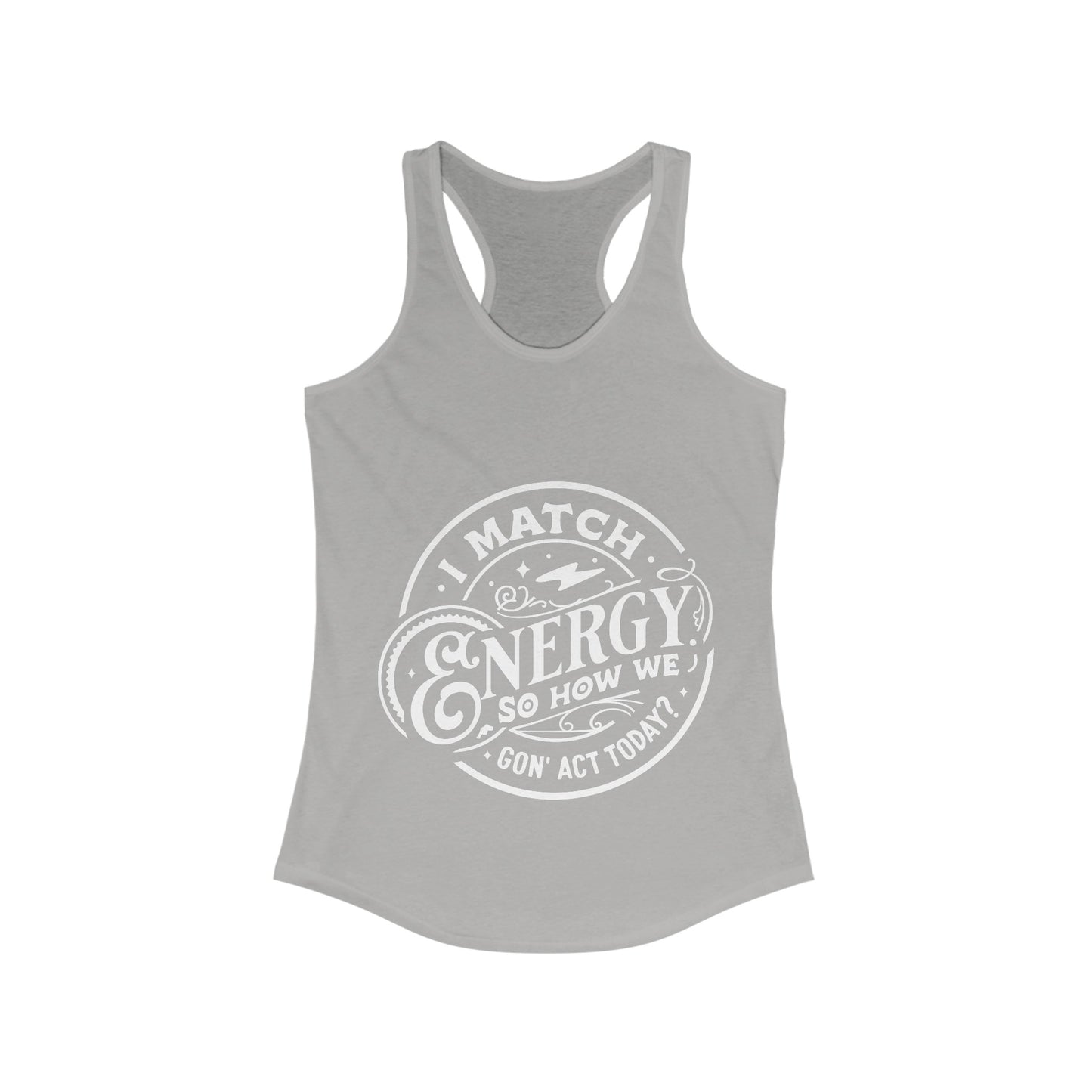 I Match Energy So How We Gon' Act? Women's Racerback Tank