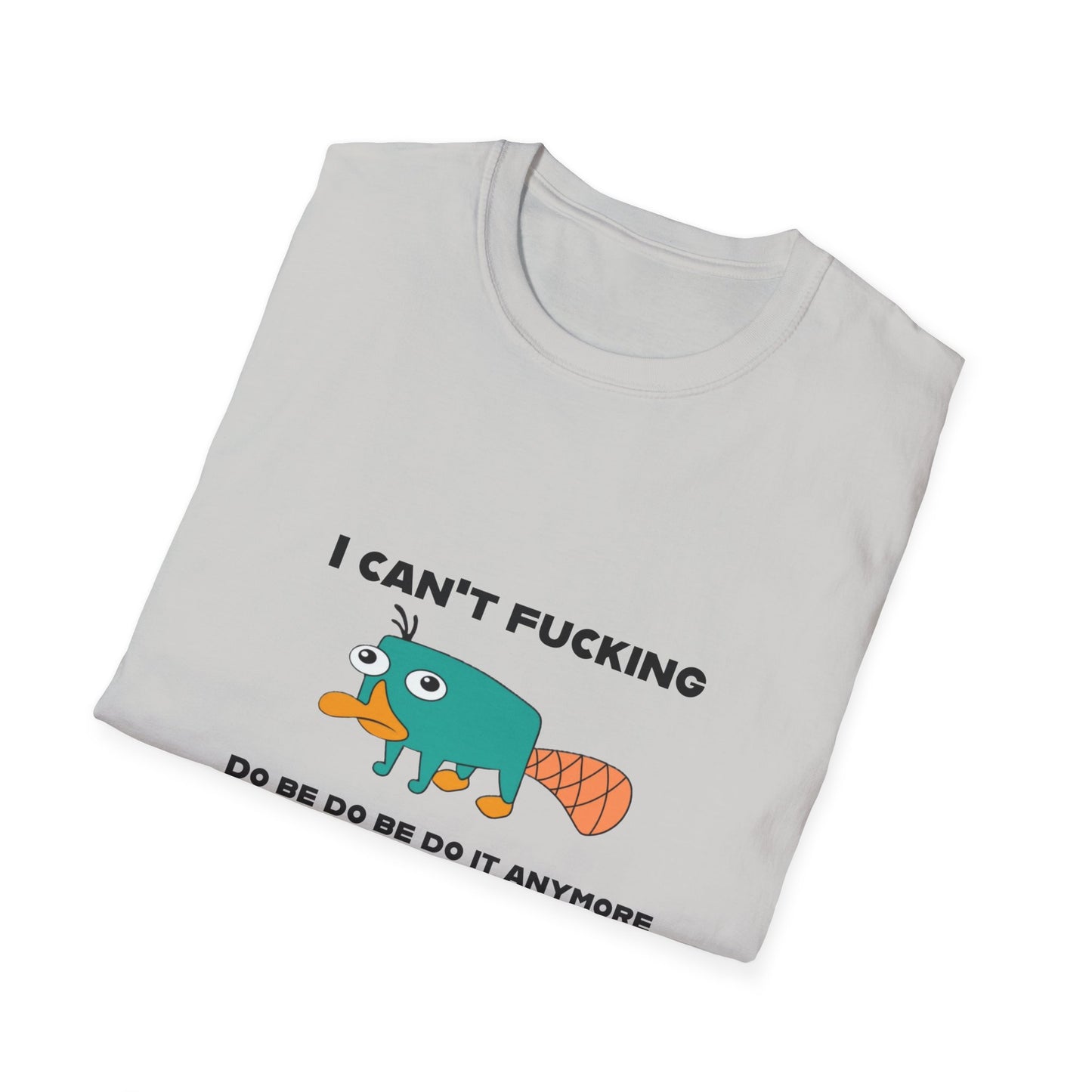 Perry the Platypus I Can't F$#%$# Do Be Do Be Do It Anymore Adult Humor Softstyle T-Shirt