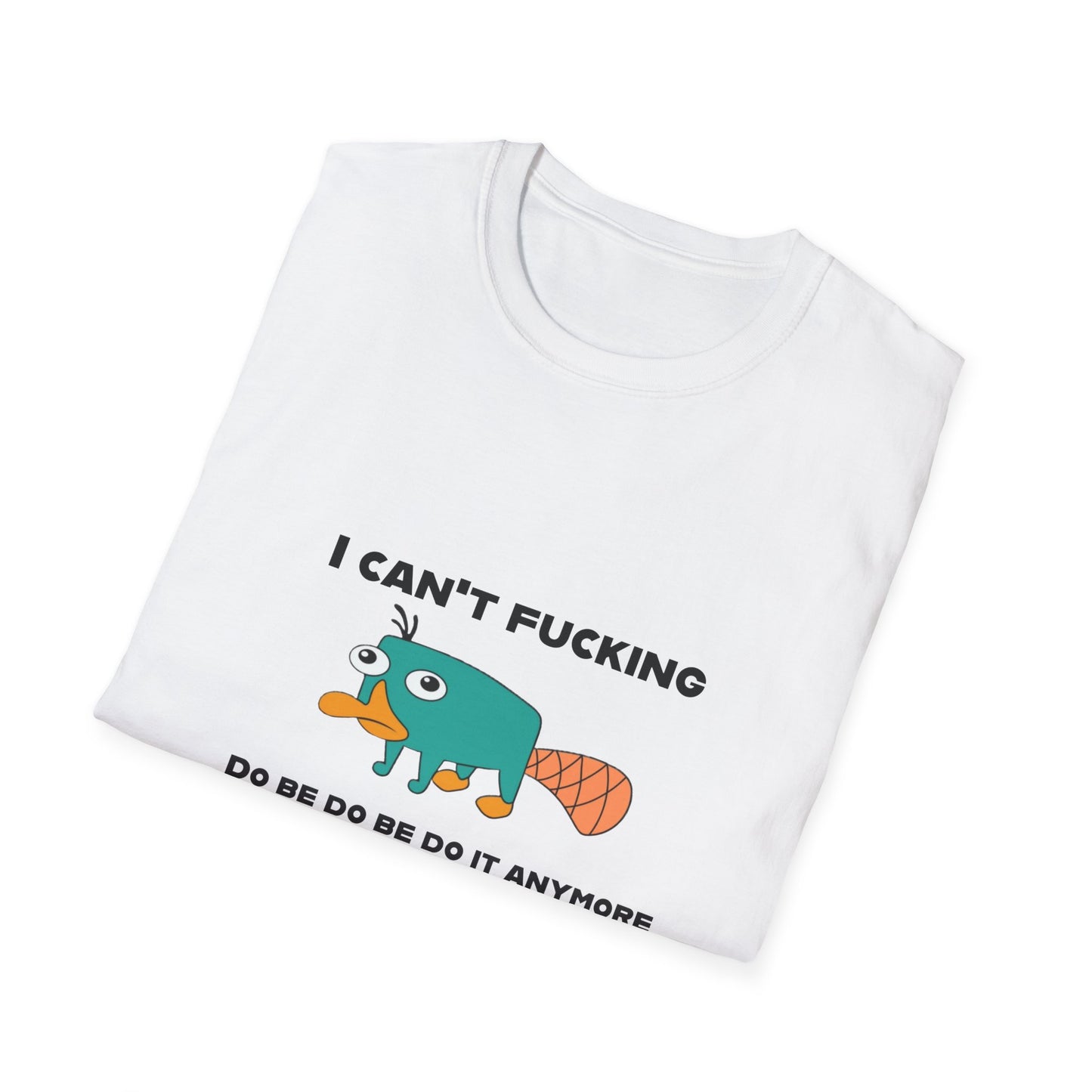 Perry the Platypus I Can't F$#%$# Do Be Do Be Do It Anymore Adult Humor Softstyle T-Shirt