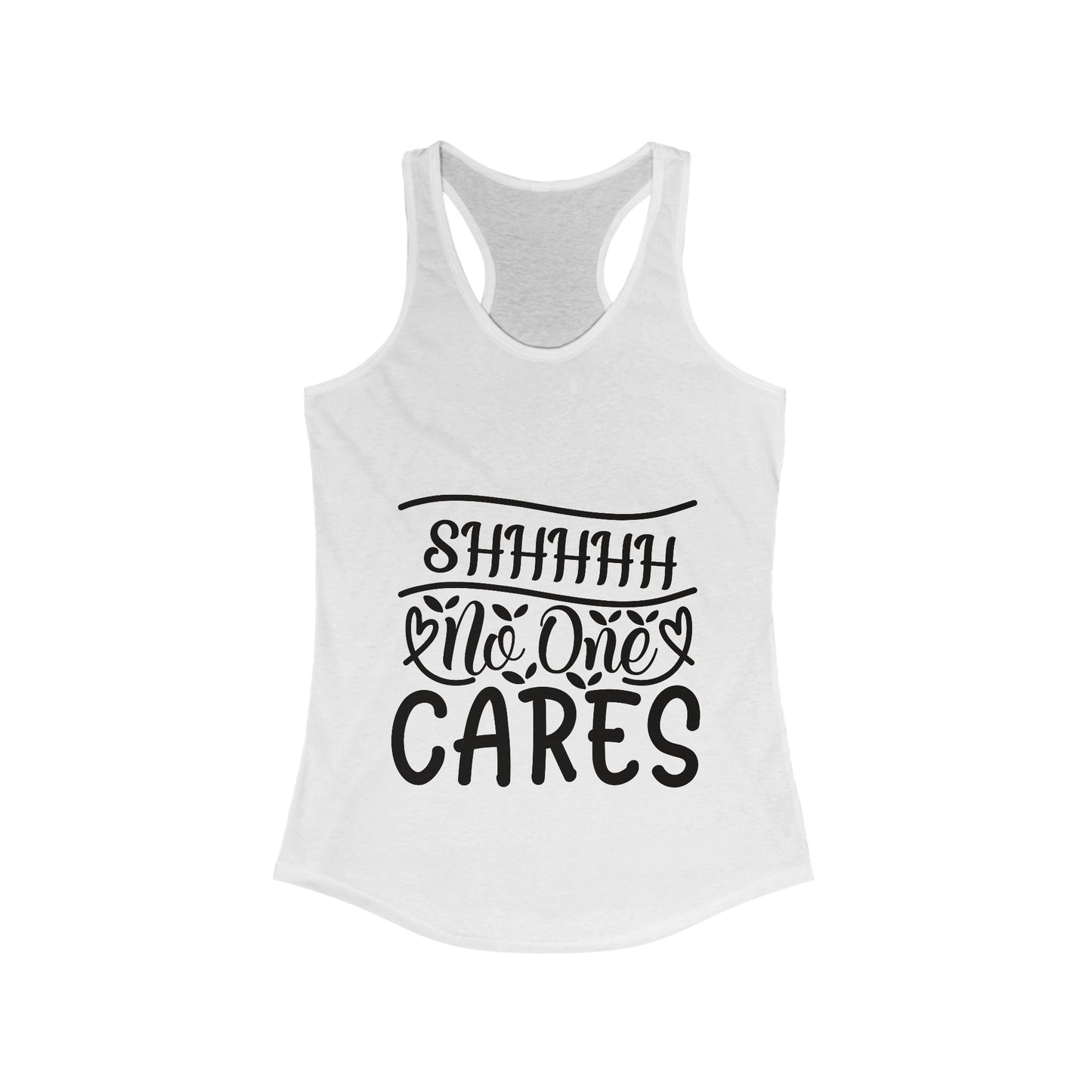 Sshhh No One Cares Sassy Women's Ideal Racerback Tank