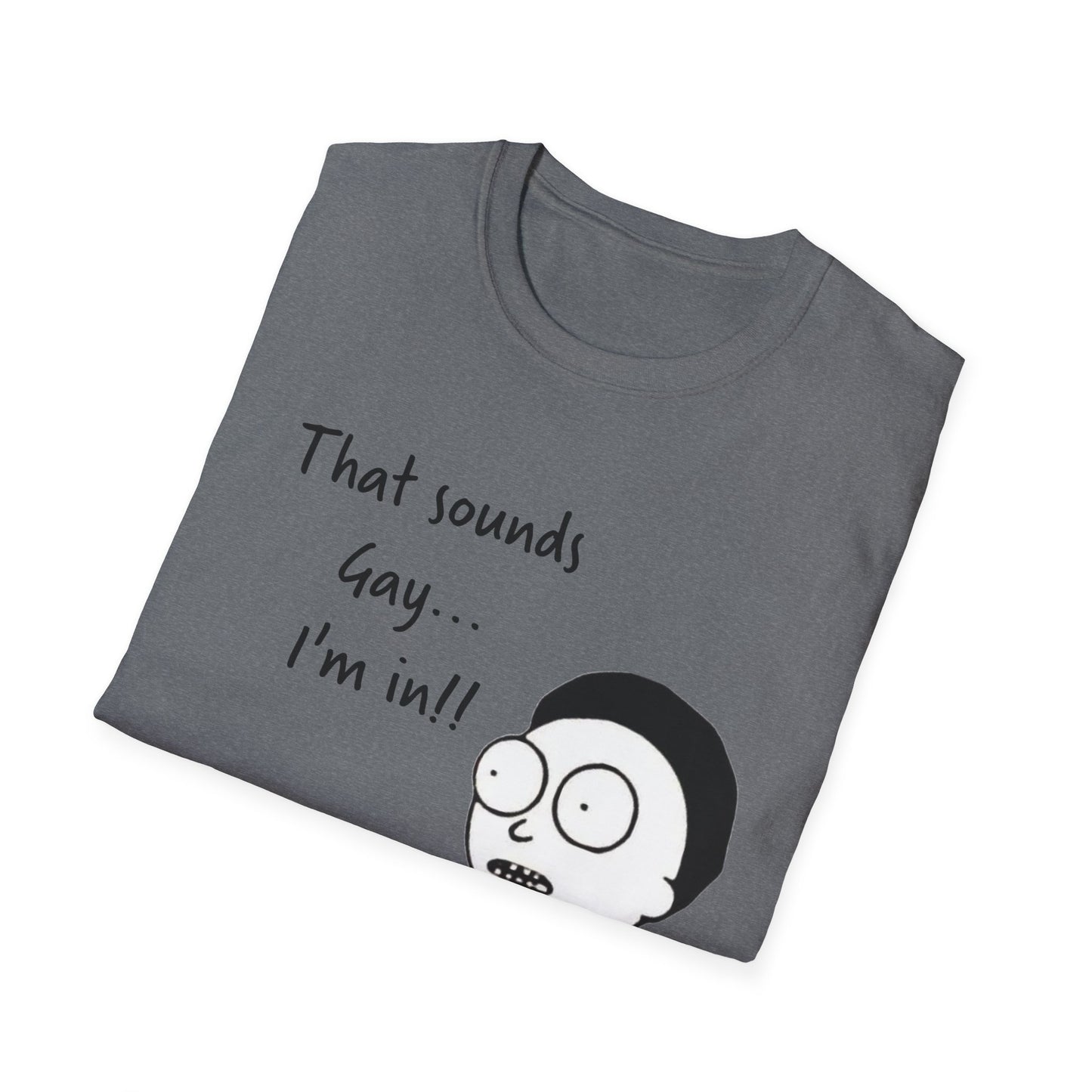 Sounds Gay I'm In with Image of Morty Unisex T-Shirt