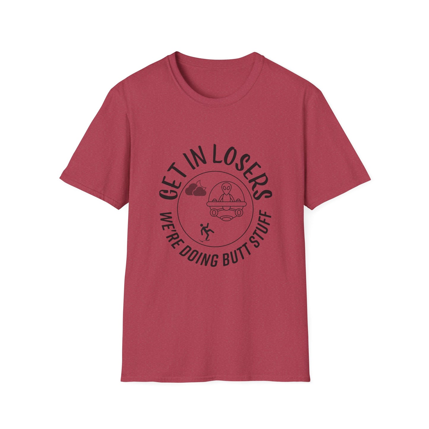 Get in Losers We're Doing Butt Stuff Funny UFO Softstyle T-Shirt