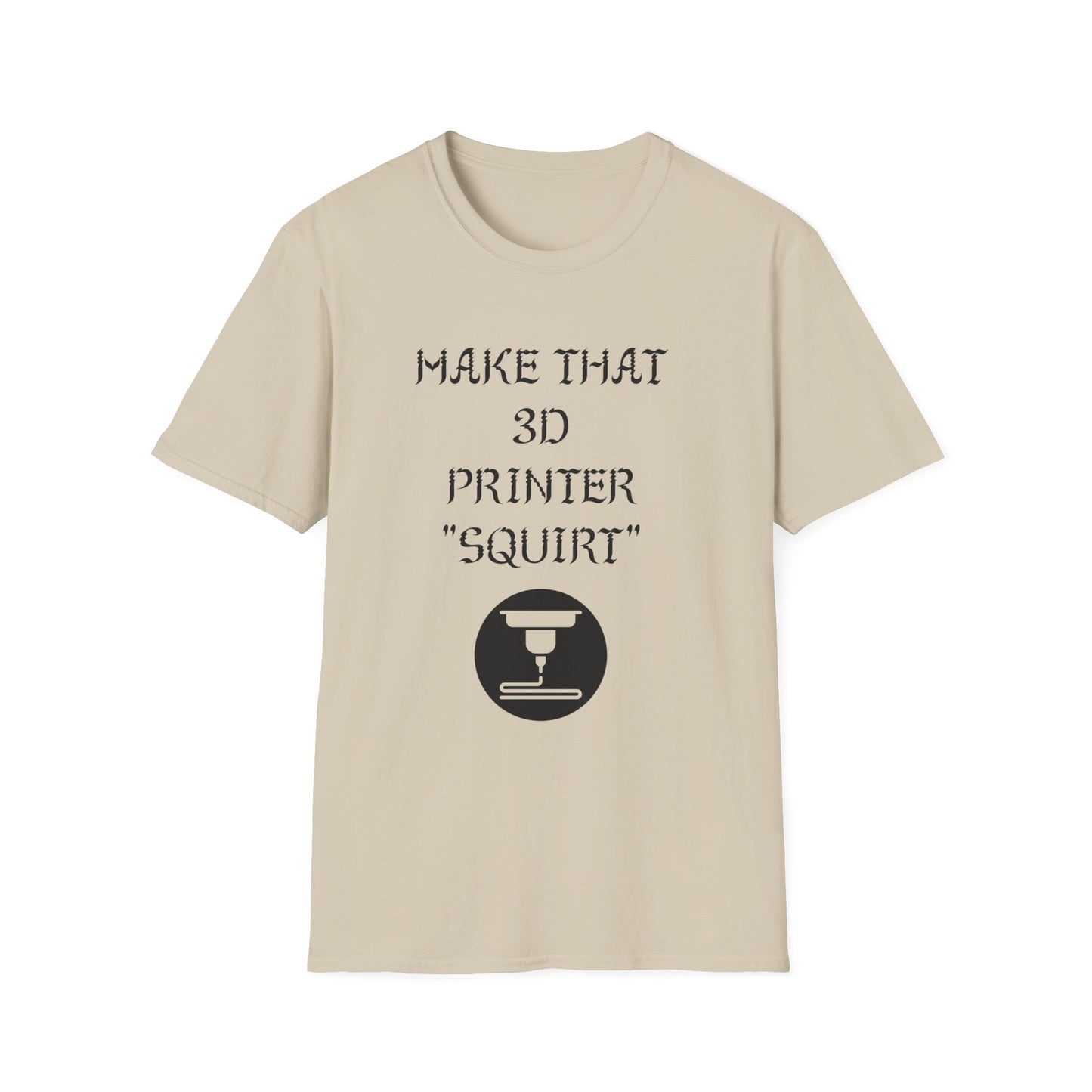 Make that 3D Printer "Squirt" Unisex Softstyle T-Shirt